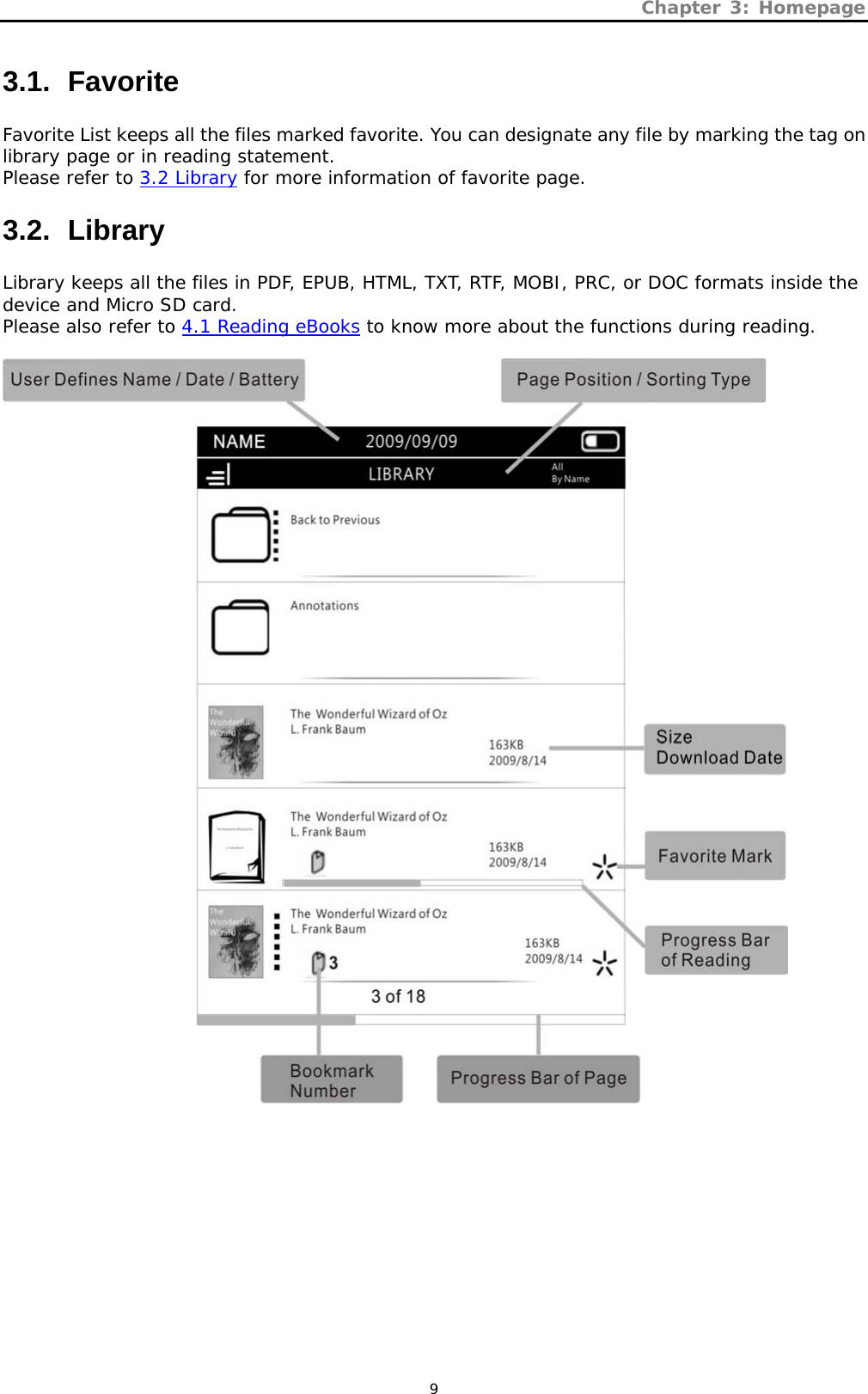 Chapter 3: Homepage   9 3.1.   Favorite Favorite List keeps all the files marked favorite. You can designate any file by marking the tag on library page or in reading statement. Please refer to 3.2 Library for more information of favorite page. 3.2.   Library Library keeps all the files in PDF, EPUB, HTML, TXT, RTF, MOBI, PRC, or DOC formats inside the device and Micro SD card.  Please also refer to 4.1 Reading eBooks to know more about the functions during reading.   