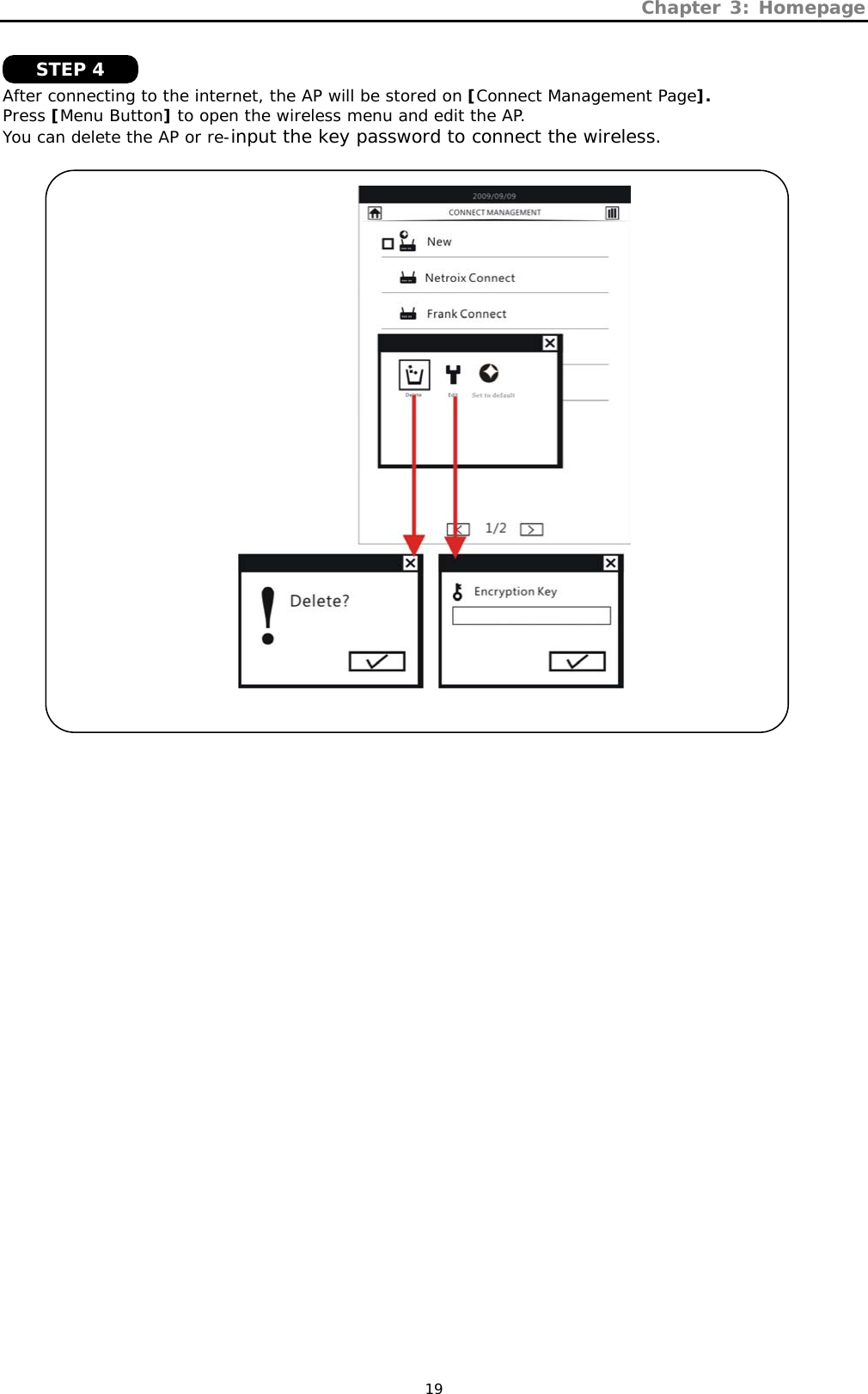 Chapter 3: Homepage   19   After connecting to the internet, the AP will be stored on [Connect Management Page]. Press [Menu Button] to open the wireless menu and edit the AP. You can delete the AP or re-input the key password to connect the wireless.    STEP 4 