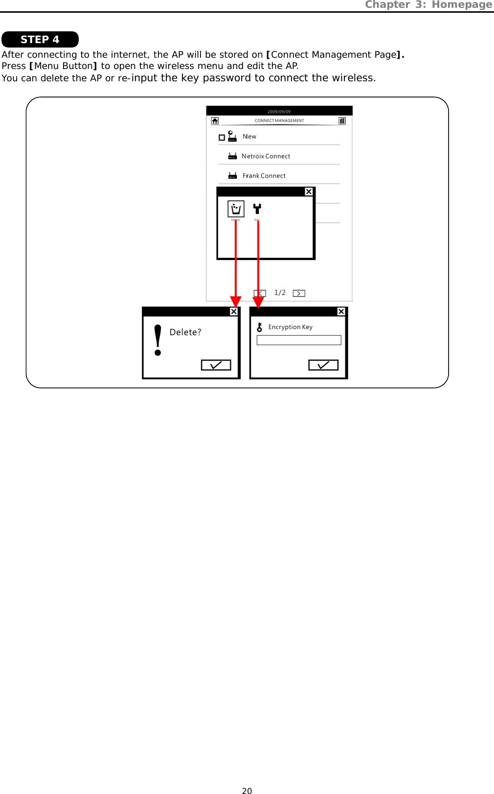 Chapter 3: Homepage   20   After connecting to the internet, the AP will be stored on [Connect Management Page]. Press [Menu Button] to open the wireless menu and edit the AP. You can delete the AP or re-input the key password to connect the wireless.    STEP 4 