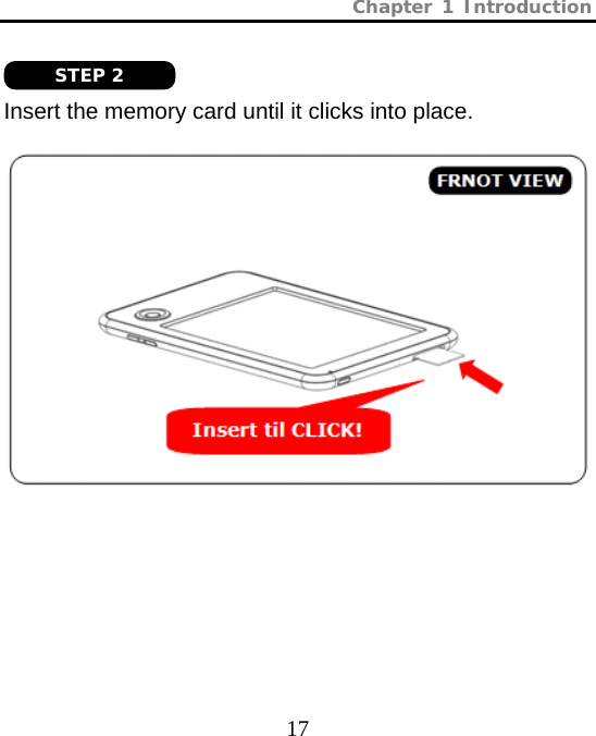 Chapter 1 Introduction  17   Insert the memory card until it clicks into place.          BACK VIEW STEP 2 