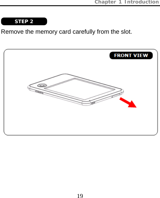 Chapter 1 Introduction  19   Remove the memory card carefully from the slot.    STEP 2 