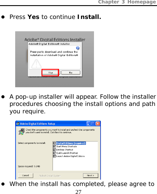 Chapter 3 Homepage  27 z Press Yes to continue Install.           z A pop-up installer will appear. Follow the installer procedures choosing the install options and path you require.            z When the install has completed, please agree to 