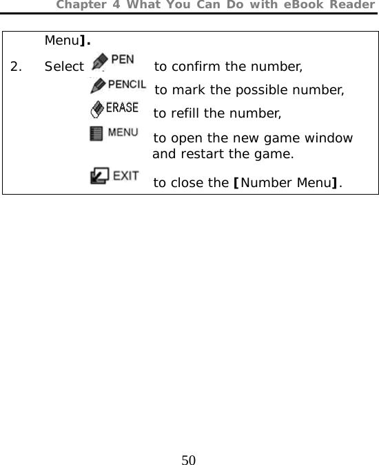 Chapter 4 What You Can Do with eBook Reader  50 Menu]. 2. Select     to confirm the number,  to mark the possible number,   to refill the number,   to open the new game window and restart the game.   to close the [Number Menu].         