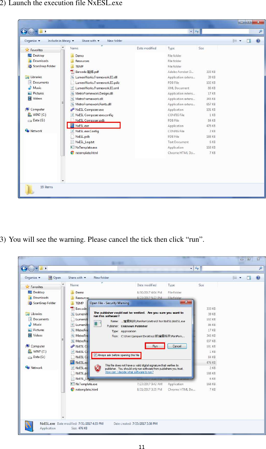 11 2) Launch the execution file NxESL.exe    3) You will see the warning. Please cancel the tick then click “run”.  