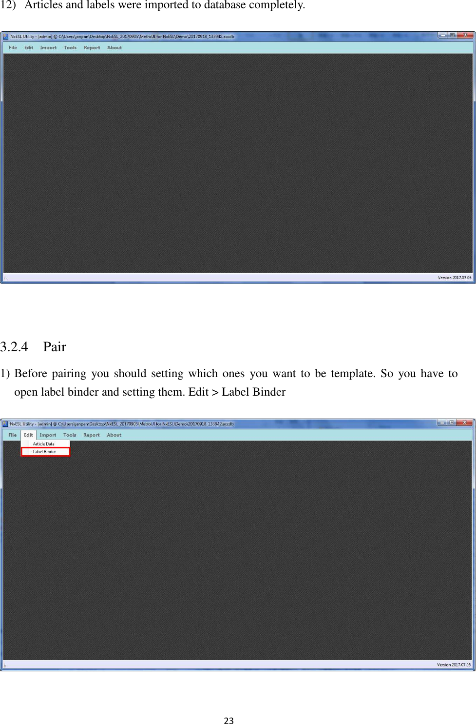 23 12) Articles and labels were imported to database completely.     3.2.4 Pair 1) Before pairing you should setting which ones you want to be template. So  you have to open label binder and setting them. Edit &gt; Label Binder  