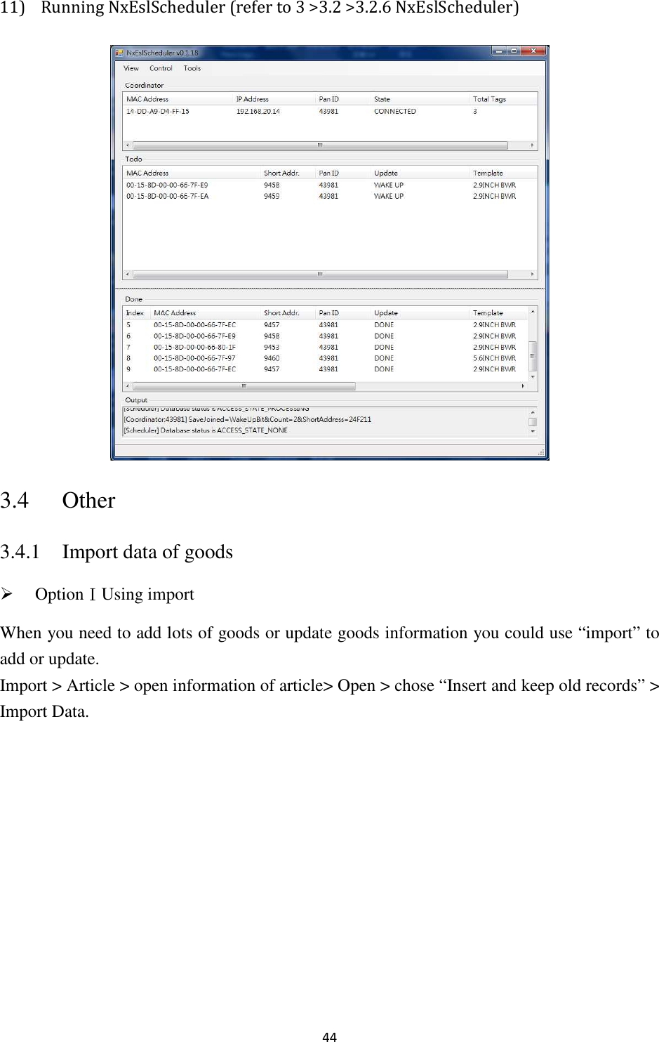 44 11) Running NxEslScheduler (refer to 3 &gt;3.2 &gt;3.2.6 NxEslScheduler)    3.4 Other 3.4.1 Import data of goods  OptionⅠUsing import When you need to add lots of goods or update goods information you could use “import” to add or update. Import &gt; Article &gt; open information of article&gt; Open &gt; chose “Insert and keep old records” &gt; Import Data. 