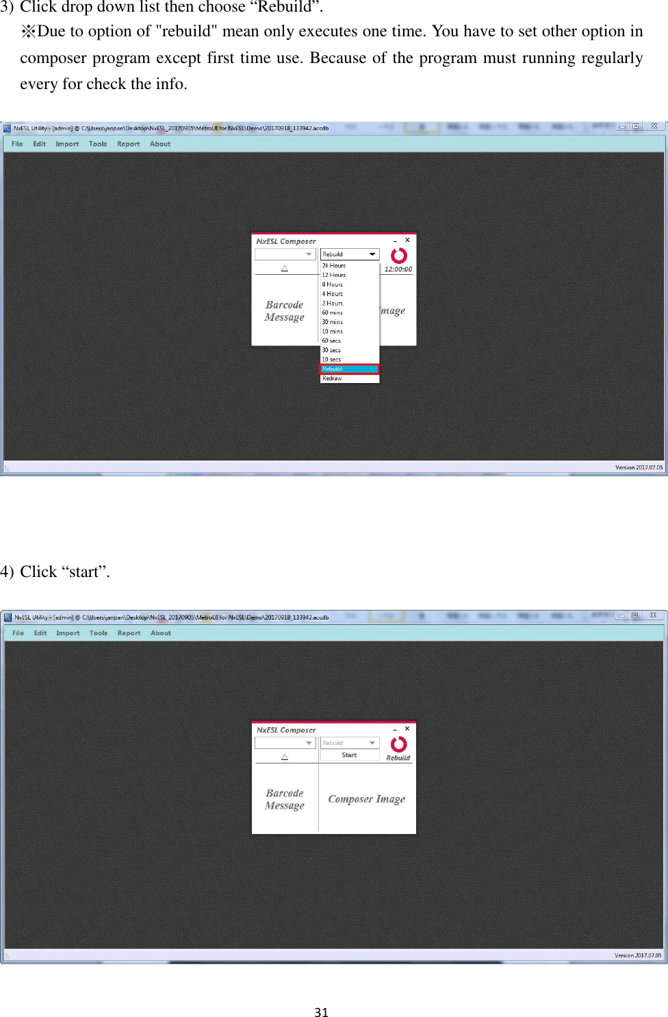 31 3) Click drop down list then choose “Rebuild”.   ※Due to option of &quot;rebuild&quot; mean only executes one time. You have to set other option in composer program except first time use. Because of the program must running regularly every for check the info.    4) Click “start”.  