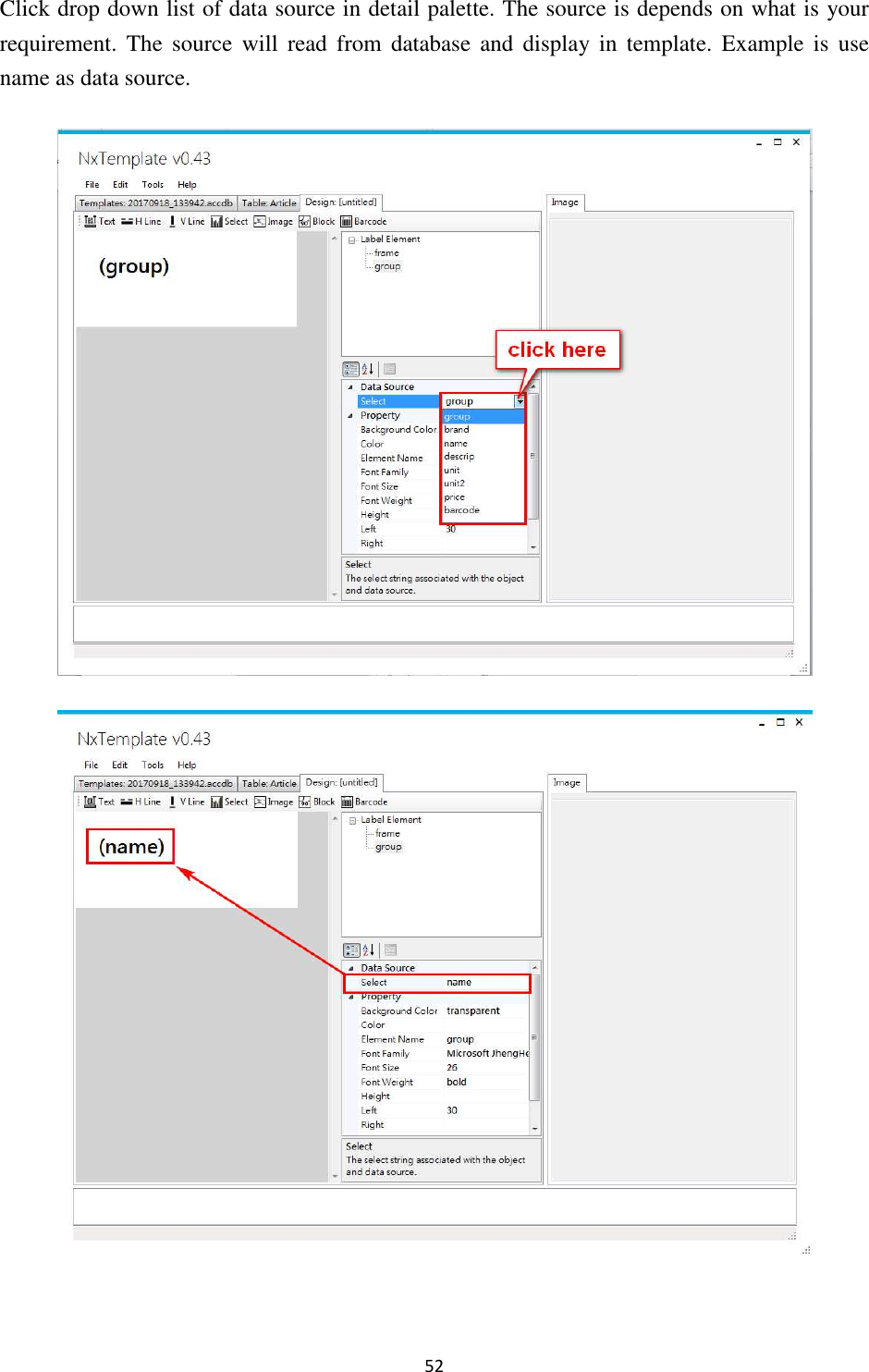 52 Click drop down list of data source in detail palette. The source is depends on what is your requirement.  The  source  will  read  from  database  and  display  in  template.  Example  is  use name as data source.      