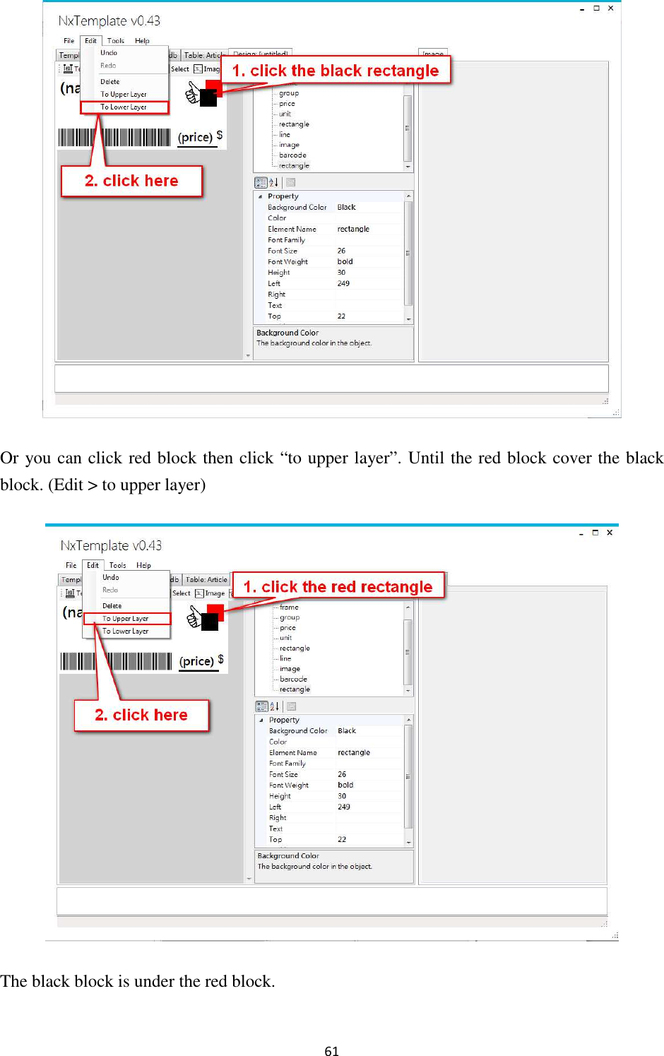 61  Or you can click red block then click “to upper layer”. Until the red block cover the black block. (Edit &gt; to upper layer)  The black block is under the red block. 