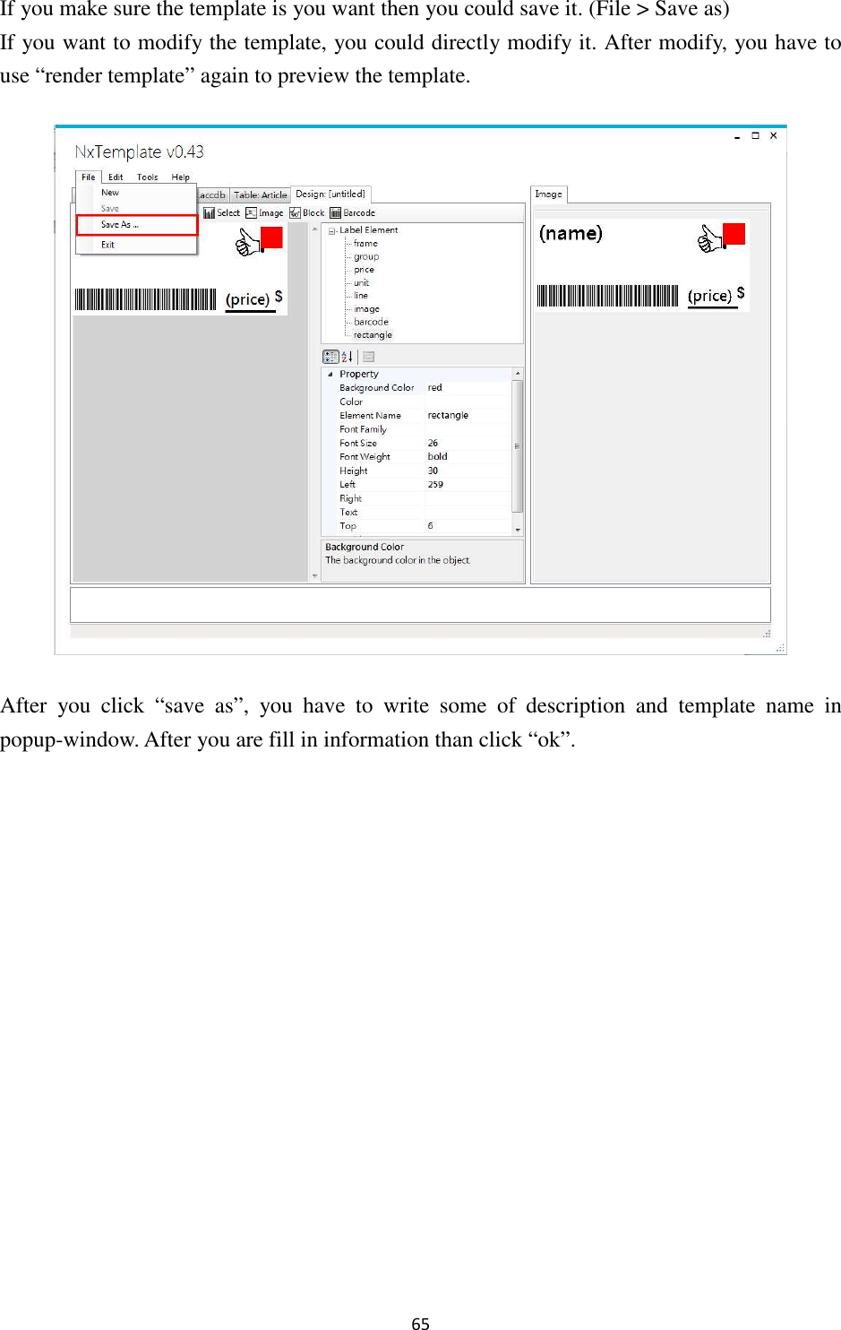 65 If you make sure the template is you want then you could save it. (File &gt; Save as)   If you want to modify the template, you could directly modify it. After modify, you have to use “render template” again to preview the template.  After  you  click  “save  as”,  you  have  to  write  some  of  description  and  template  name  in popup-window. After you are fill in information than click “ok”. 