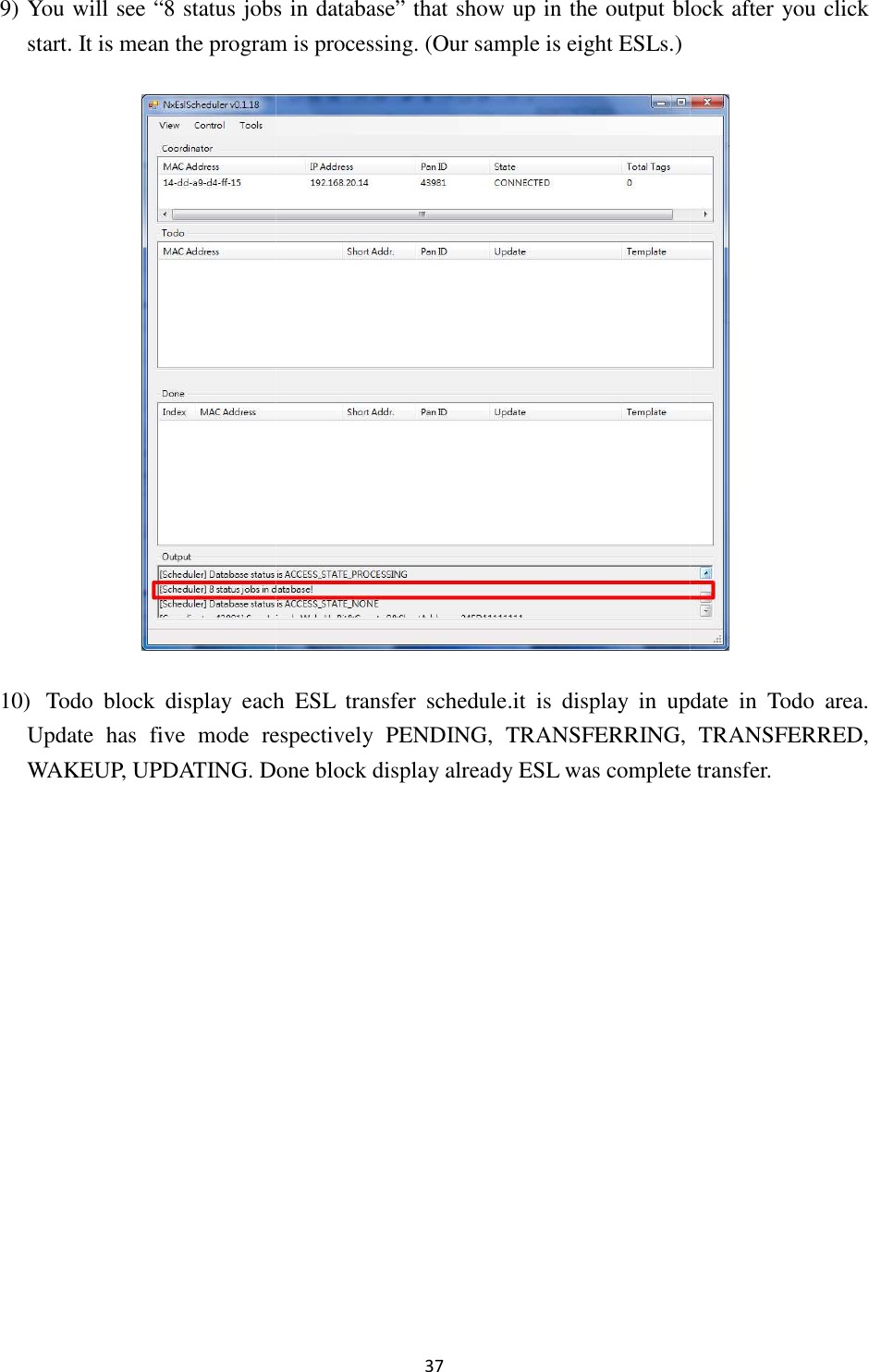 9) You will see “8 status jobs in database”start. It is mean the program is 10) Todo  block  display  each  ESL  transfer  schedUpdate  has five  mode  respectively  PENDING,  TRANWAKEUP, UPDATING. Done block display already ESL was complete transfer37 jobs in database” that show up in the output block after you click t is mean the program is processing. (Our sample is eight ESLs.) Todo  block  display  each  ESL  transfer  schedule.it  is  display  in  update  in five  mode  respectively  PENDING,  TRANSFERRING,  TRANSFERRED, Done block display already ESL was complete transferthat show up in the output block after you click   ule.it  is  display  in  update  in Todo  area. SFERRING,  TRANSFERRED, Done block display already ESL was complete transfer. 