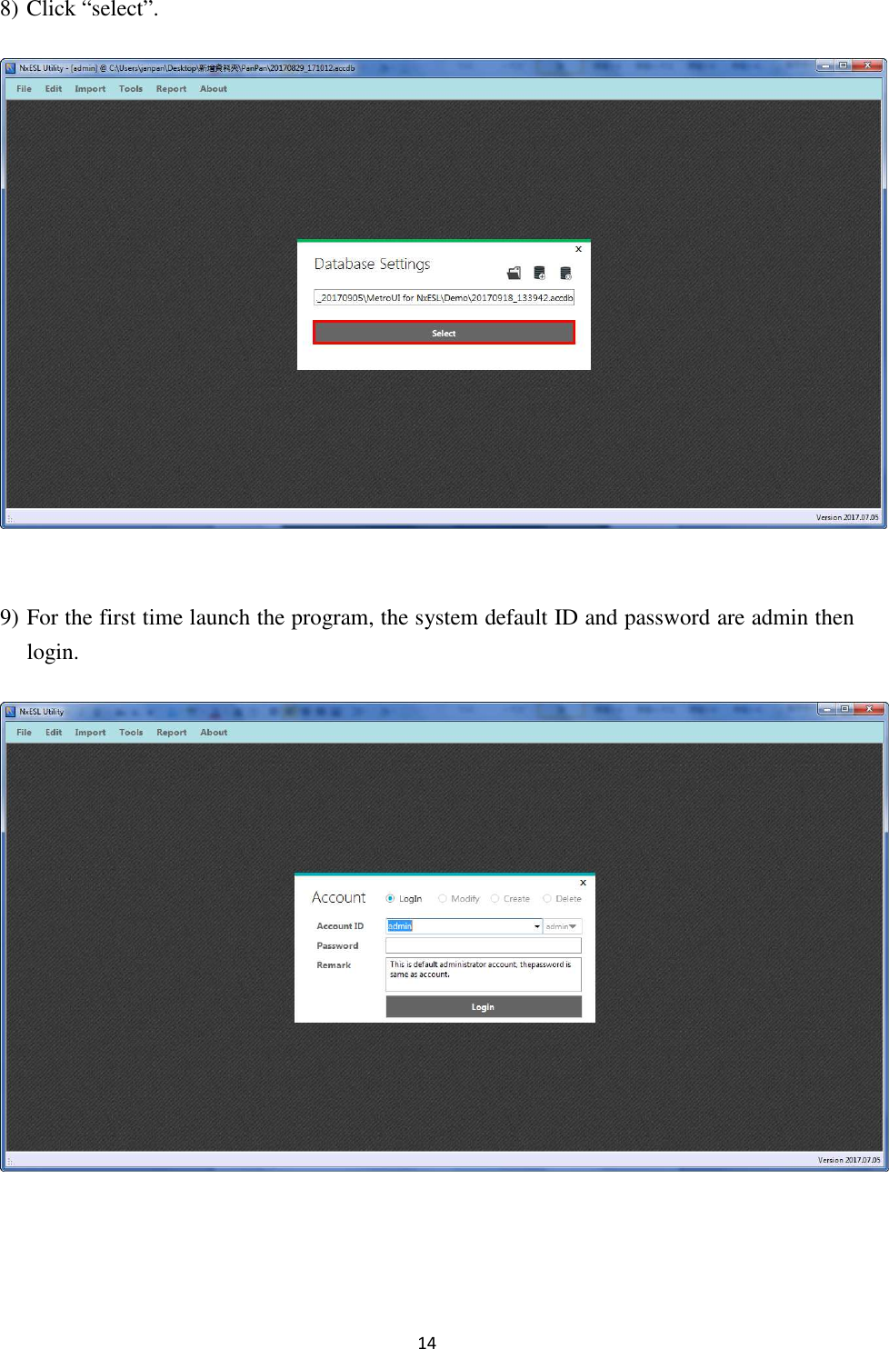 14 8) Click “select”.   9) For the first time launch the program, the system default ID and password are admin then login.     