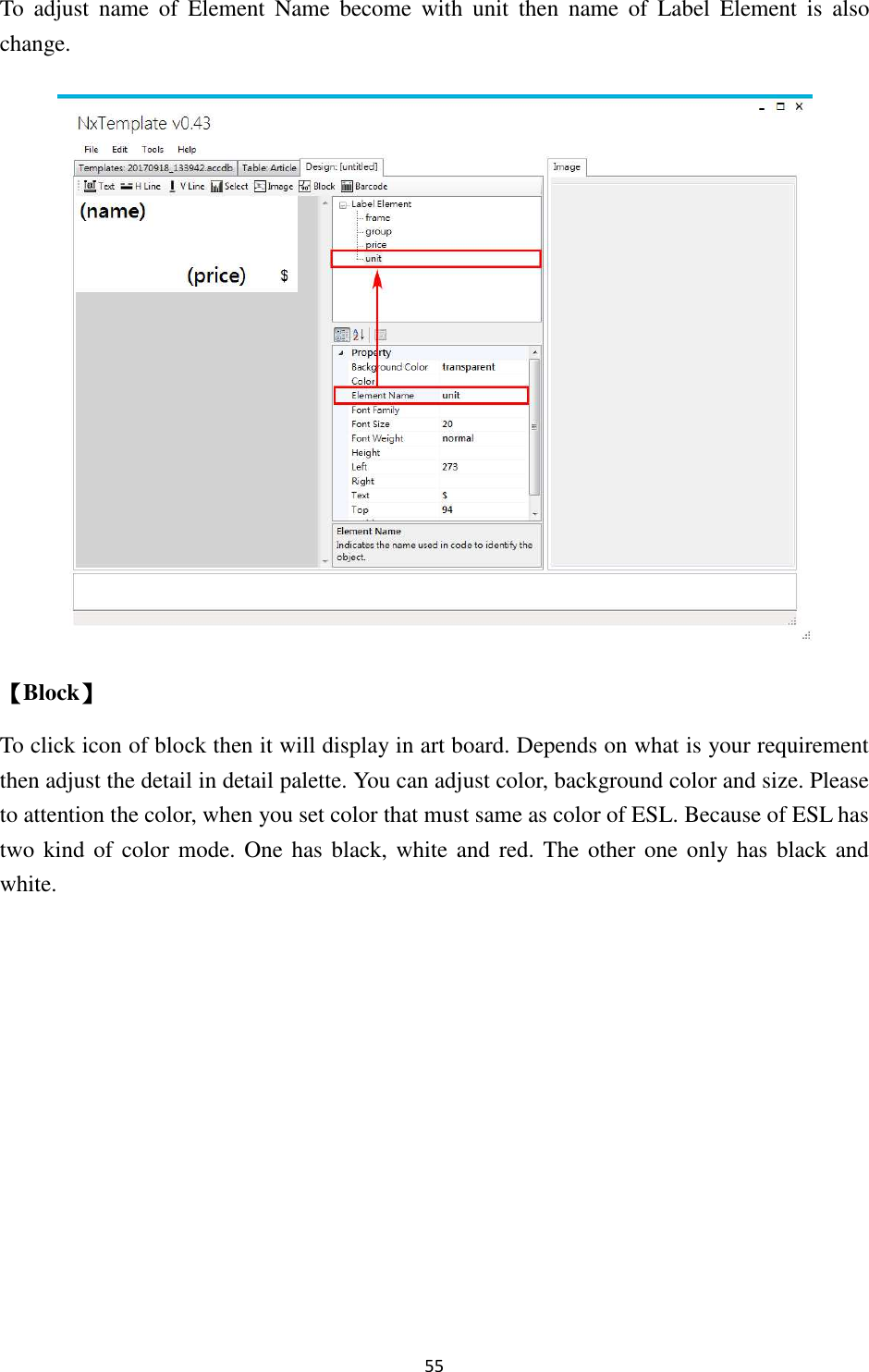 55 To  adjust  name  of  Element  Name  become  with  unit  then  name  of  Label  Element  is  also change.  【Block】 To click icon of block then it will display in art board. Depends on what is your requirement then adjust the detail in detail palette. You can adjust color, background color and size. Please to attention the color, when you set color that must same as color of ESL. Because of ESL has two kind of color mode. One has  black, white and red. The other one only has black and white. 