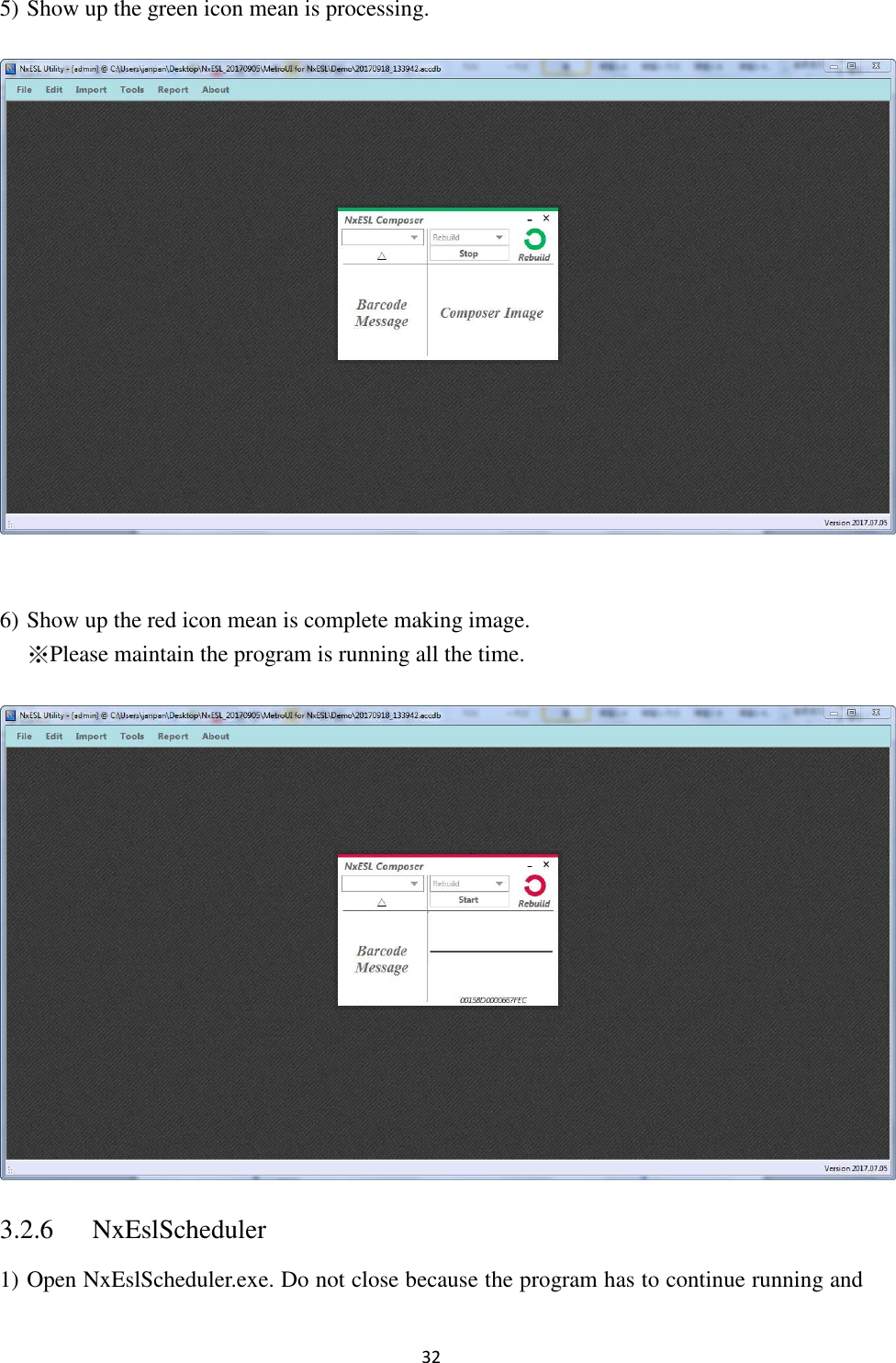 32 5) Show up the green icon mean is processing.   6) Show up the red icon mean is complete making image. ※Please maintain the program is running all the time.  3.2.6  NxEslScheduler 1) Open NxEslScheduler.exe. Do not close because the program has to continue running and 