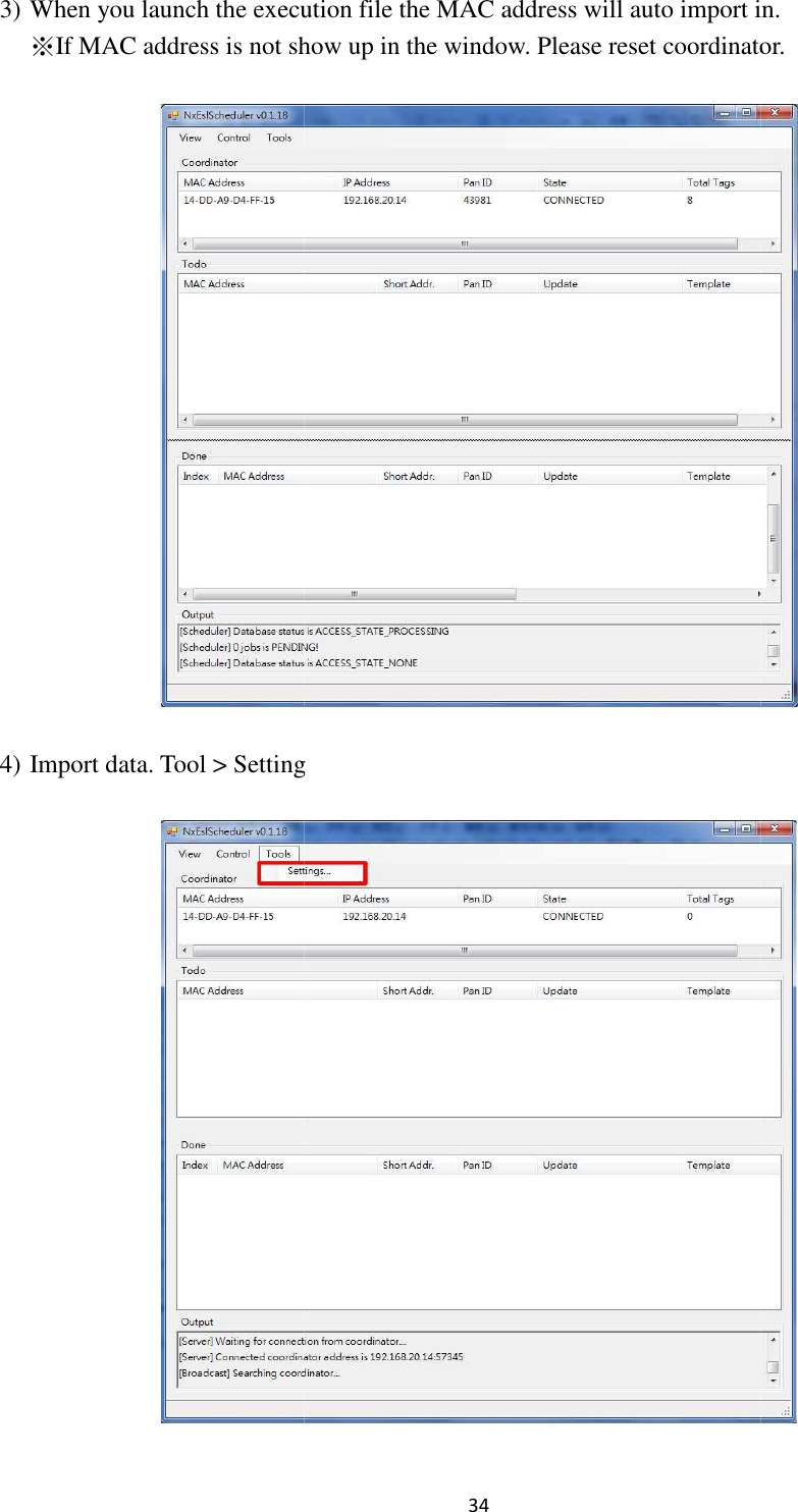 3) When you launch the execution file the MAC address will auto import in.※If MAC address is not show up in the window. 4) Import data. Tool &gt; Setting34 When you launch the execution file the MAC address will auto import in.If MAC address is not show up in the window. Please reset coordinator.Tool &gt; Setting When you launch the execution file the MAC address will auto import in. lease reset coordinator.   