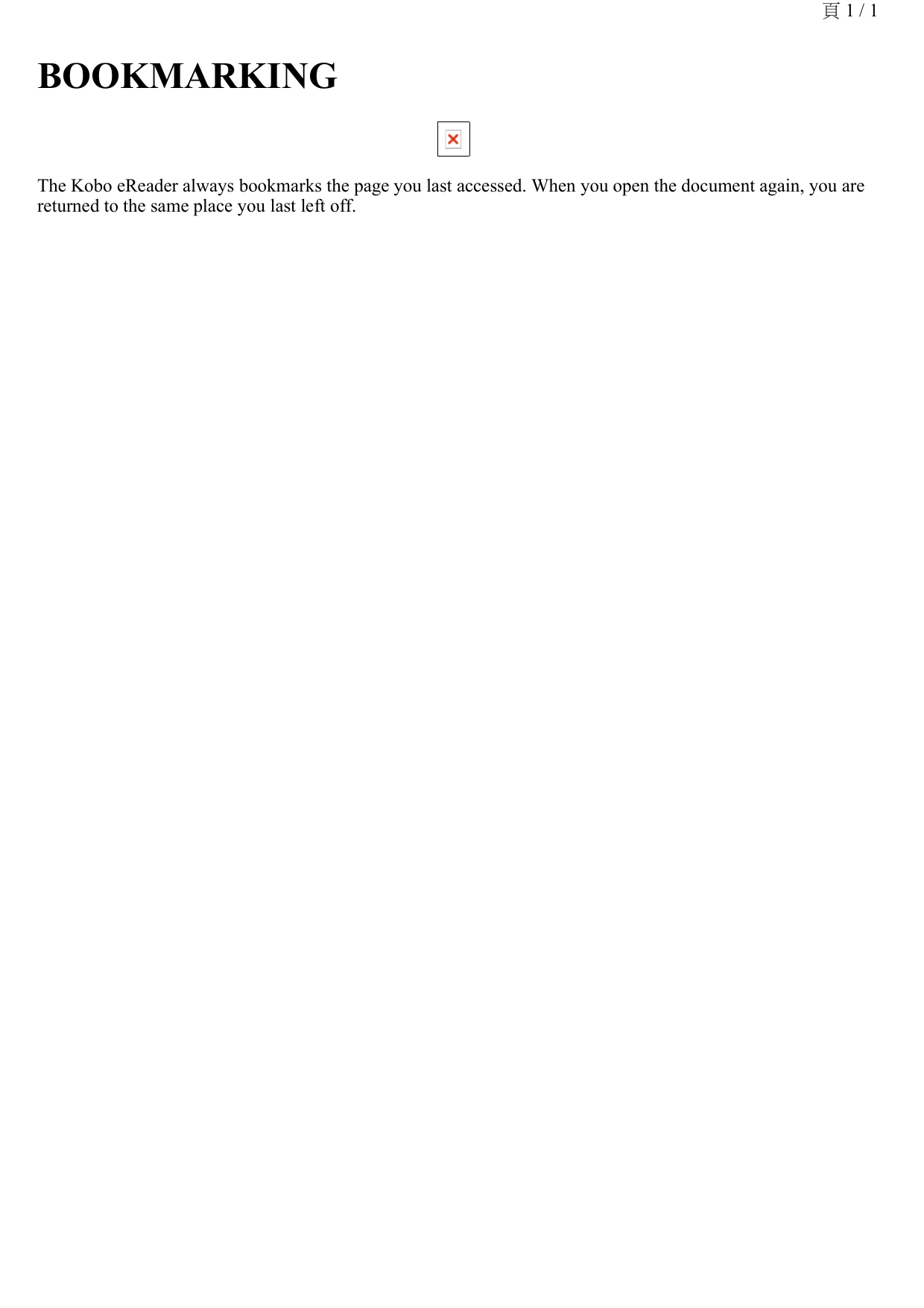 BOOKMARKING The Kobo eReader always bookmarks the page you last accessed. When you open the document again, you are returned to the same place you last left off. 頁 1 / 1