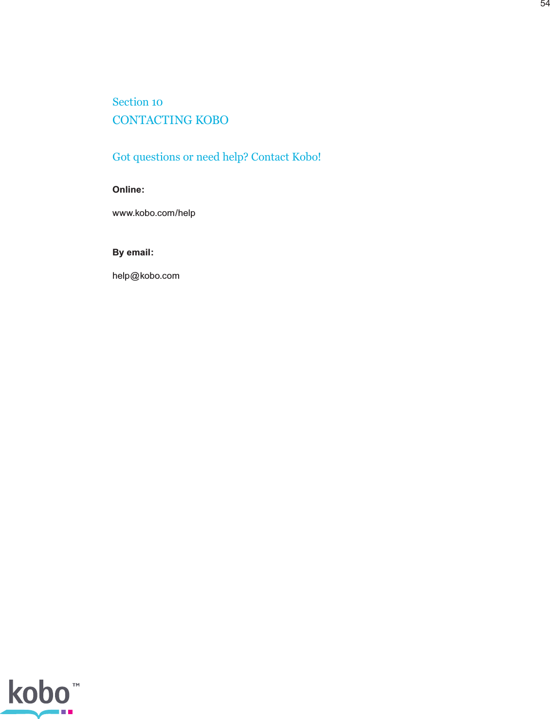 54Section 10CONTACTING KOBOGot questions or need help? Contact Kobo! Online: www.kobo.com/help By email: help@kobo.com