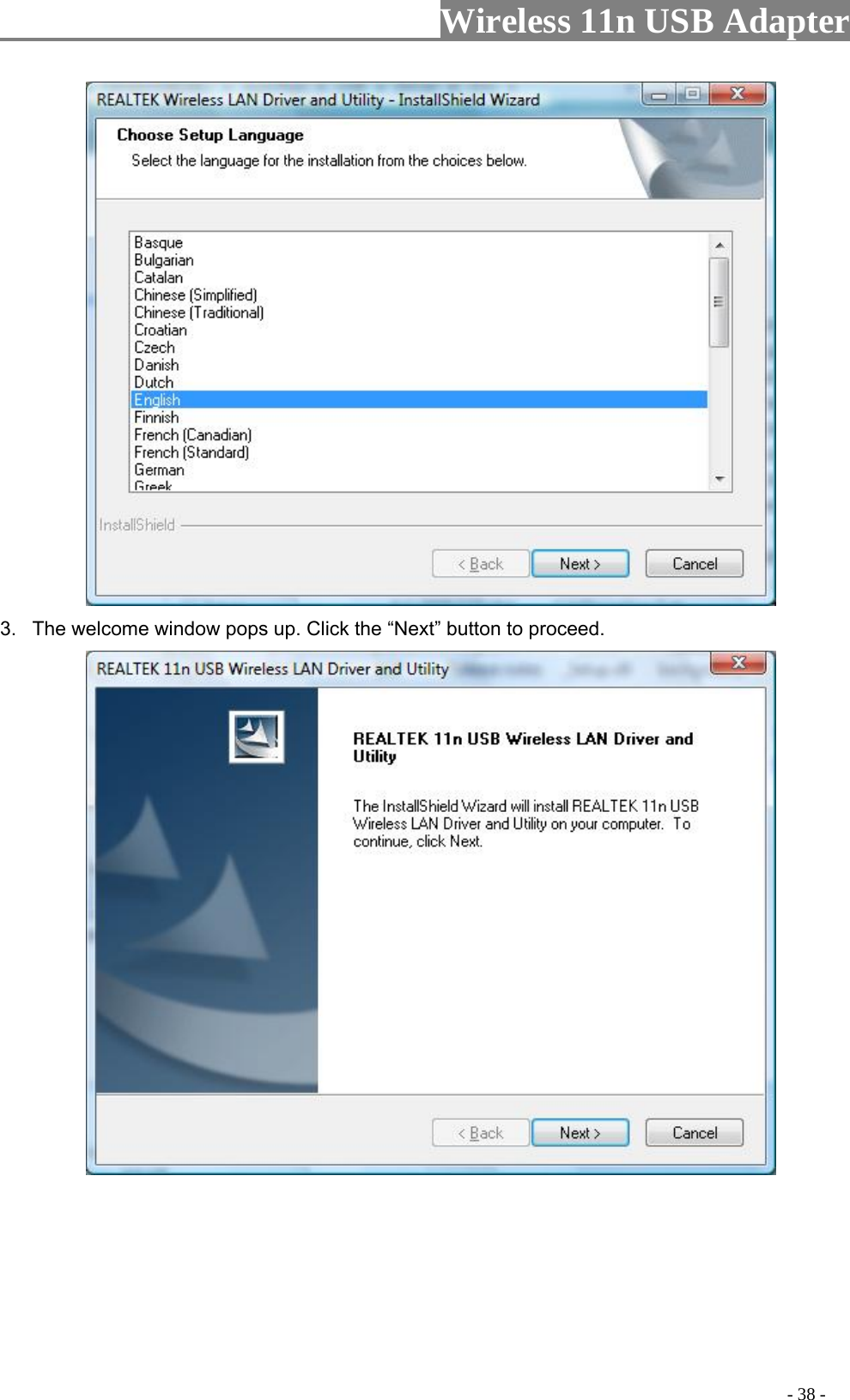                     Wireless 11n USB Adapter        3.  The welcome window pops up. Click the “Next” button to proceed.                                                                                              - 38 - 