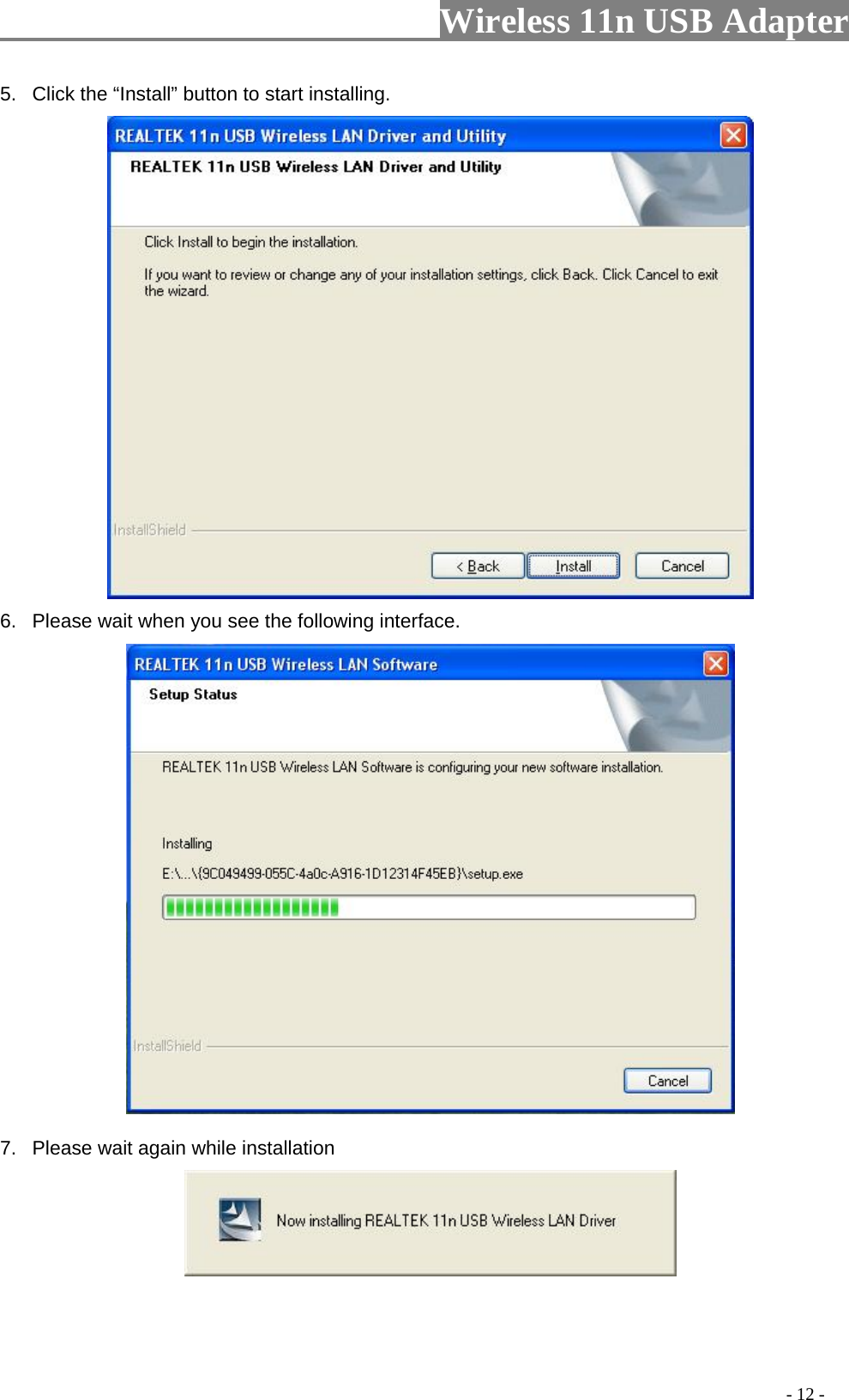                         Wireless 11n USB Adapter                                                                                          - 12 - 5.  Click the “Install” button to start installing.    6.  Please wait when you see the following interface.  7.  Please wait again while installation   