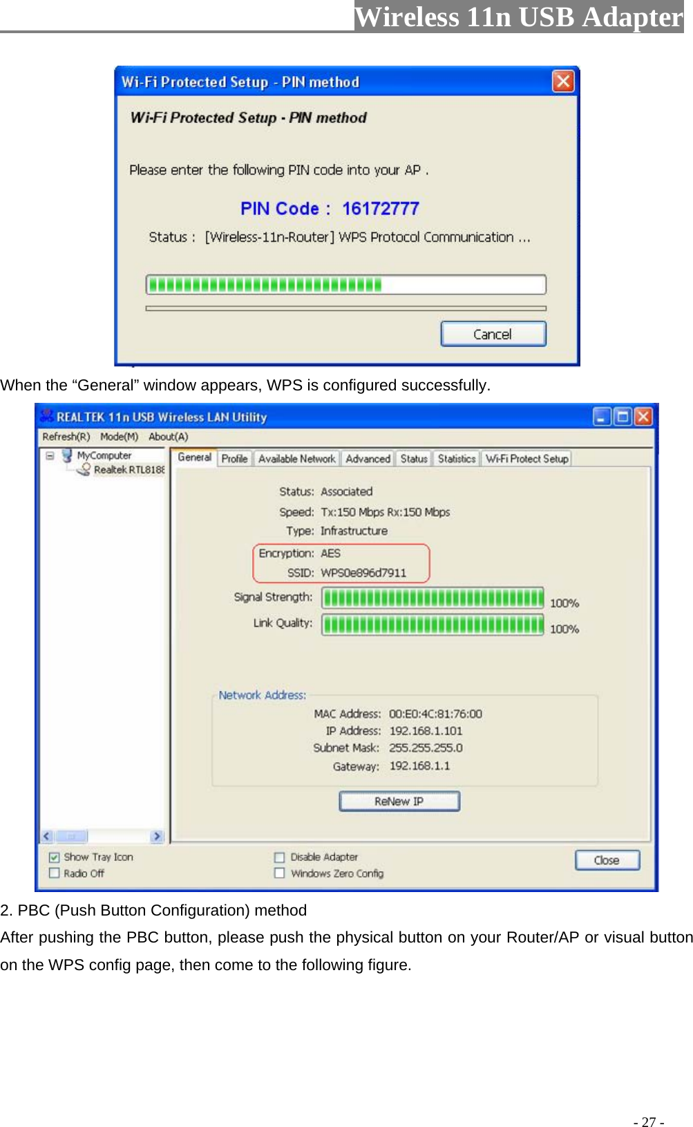                         Wireless 11n USB Adapter                                                                                          - 27 -  When the “General” window appears, WPS is configured successfully.  2. PBC (Push Button Configuration) method After pushing the PBC button, please push the physical button on your Router/AP or visual button on the WPS config page, then come to the following figure.    