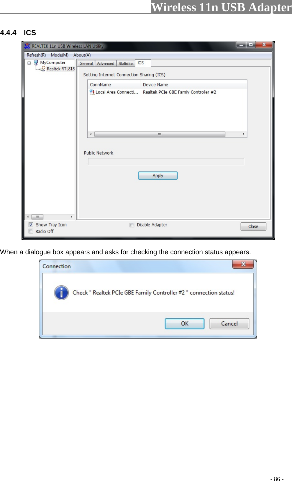                         Wireless 11n USB Adapter                                                                                          - 86 - 4.4.4  ICS   When a dialogue box appears and asks for checking the connection status appears.    