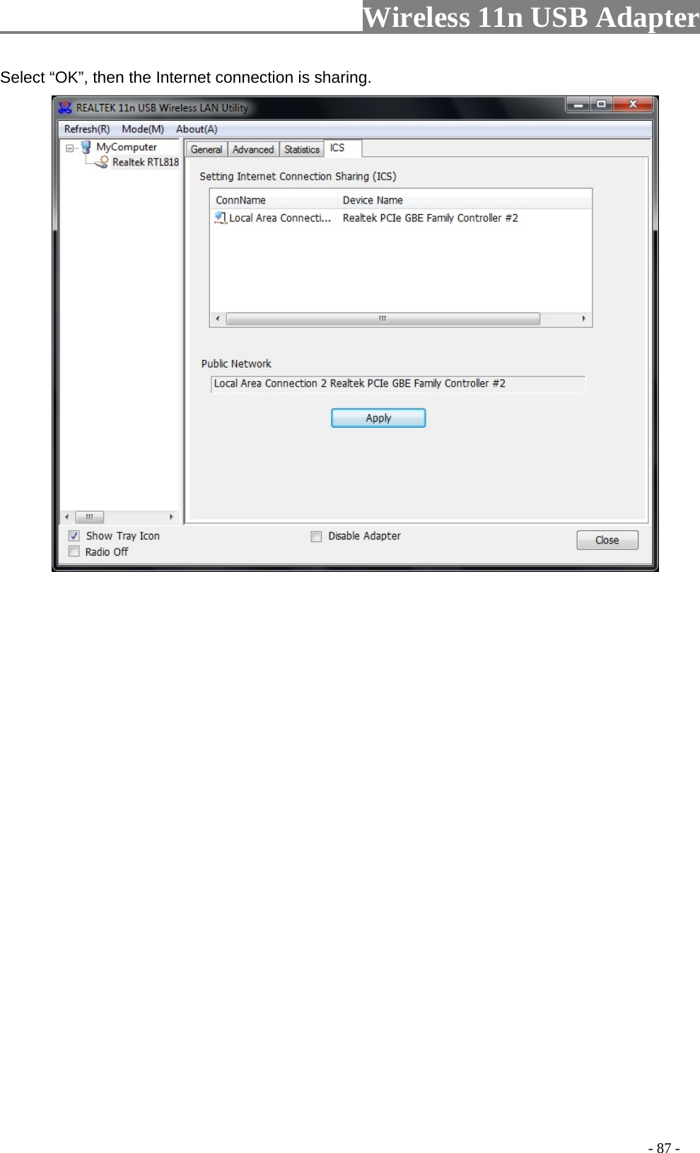                         Wireless 11n USB Adapter                                                                                          - 87 - Select “OK”, then the Internet connection is sharing.  