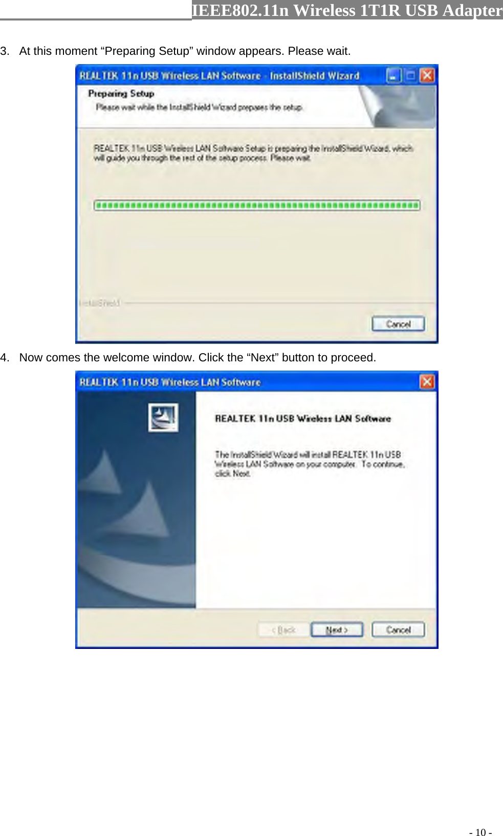                  IEEE802.11n Wireless 1T1R USB Adapter                                                                                          - 10 - 3.  At this moment “Preparing Setup” window appears. Please wait.  4.  Now comes the welcome window. Click the “Next” button to proceed.  