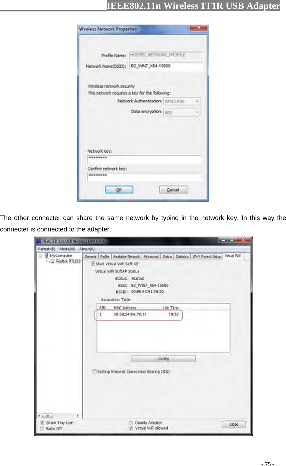                  IEEE802.11n Wireless 1T1R USB Adapter                                                                                          - 75 -  The other connecter can share the same network by typing in the network key. In this way the connecter is connected to the adapter.  