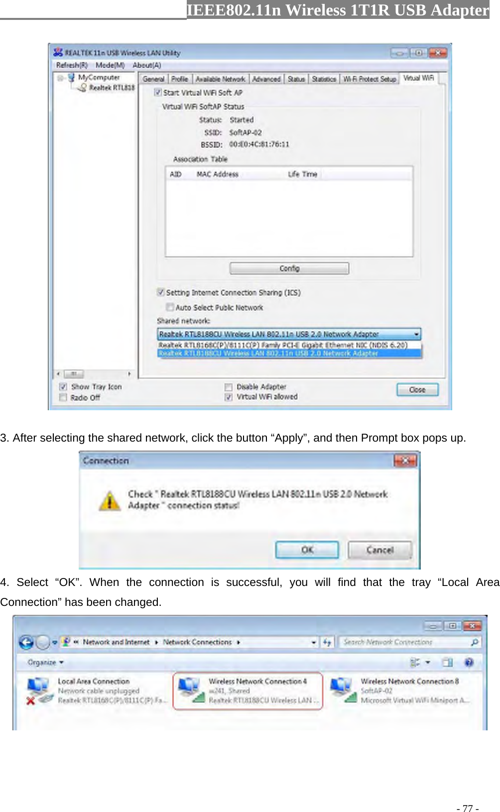                  IEEE802.11n Wireless 1T1R USB Adapter                                                                                          - 77 -  3. After selecting the shared network, click the button “Apply”, and then Prompt box pops up.  4. Select “OK”. When the connection is successful, you will find that the tray “Local Area Connection” has been changed.  