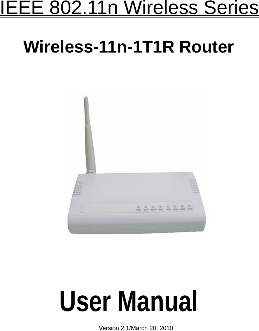    IEEE 802.11n Wireless Series Wireless-11n-1T1R Router                    User Manual Version 2.1/March 20, 2010 