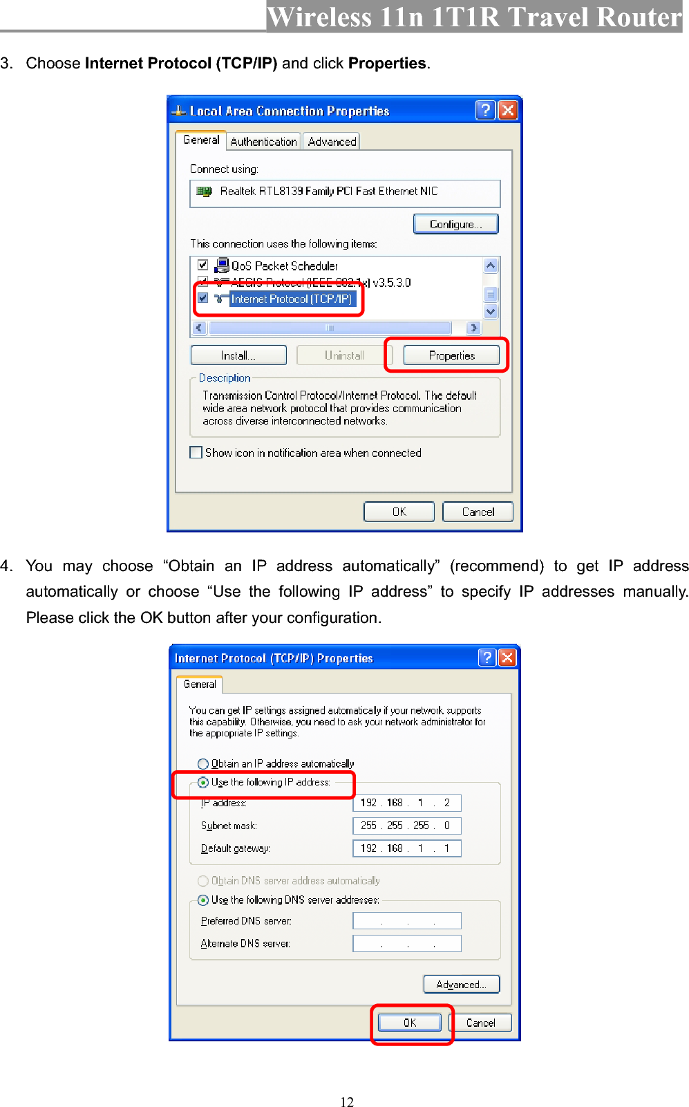 Wireless 11n 1T1R Travel Router 123. Choose Internet Protocol (TCP/IP) and click Properties.4.  You may choose “Obtain an IP address automatically” (recommend) to get IP address automatically or choose “Use the following IP address” to specify IP addresses manually. Please click the OK button after your configuration. 