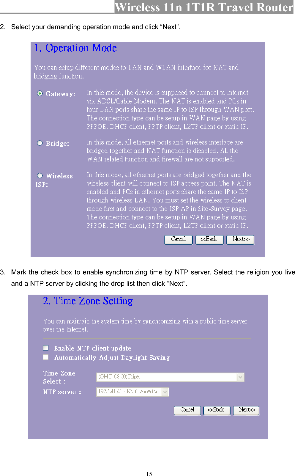 Wireless 11n 1T1R Travel Router 152.  Select your demanding operation mode and click “Next”. 3.  Mark the check box to enable synchronizing time by NTP server. Select the religion you live and a NTP server by clicking the drop list then click “Next”. 