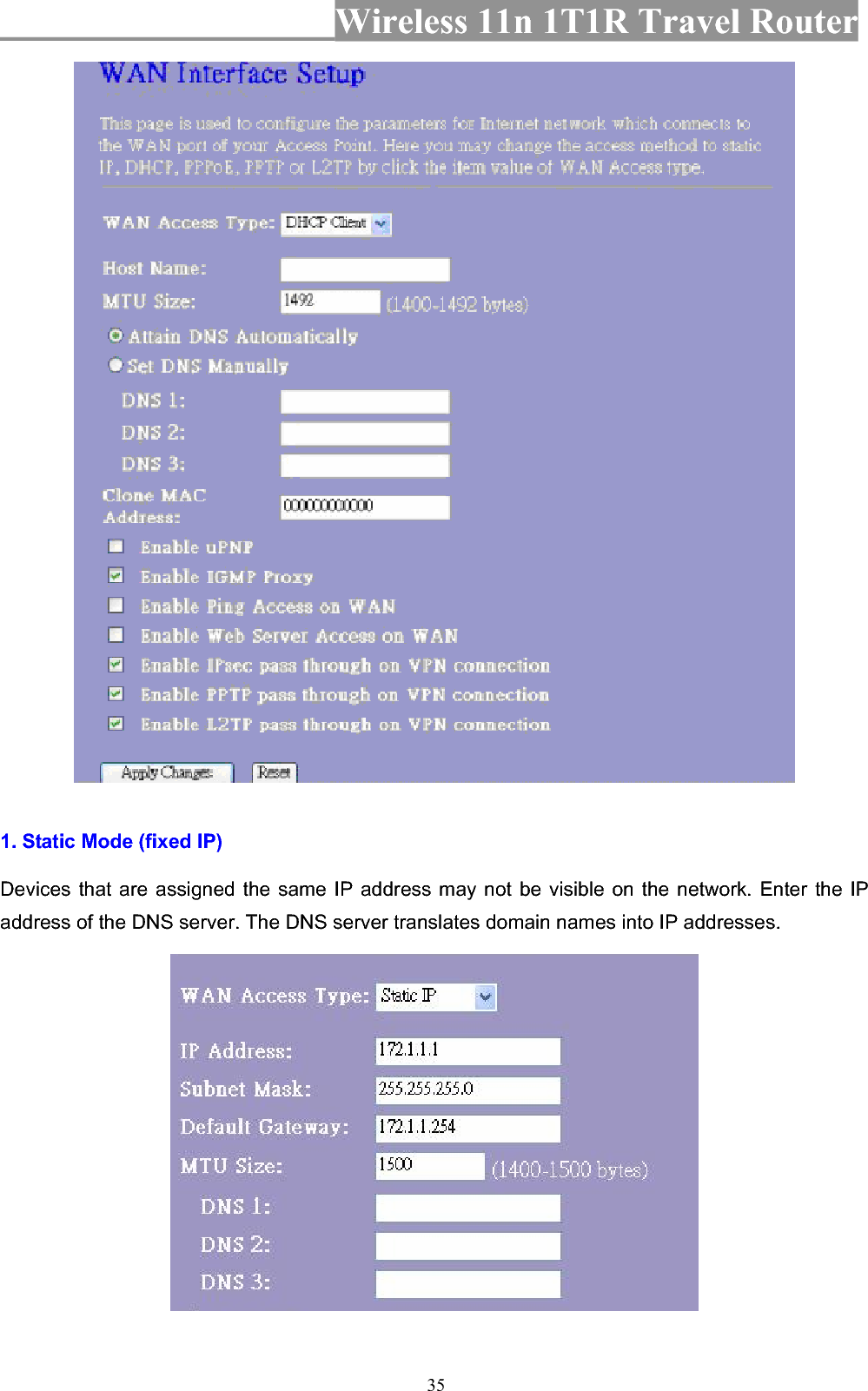 Wireless 11n 1T1R Travel Router 351. Static Mode (fixed IP) Devices that are assigned the same IP address may not be visible on the network. Enter the IP address of the DNS server. The DNS server translates domain names into IP addresses. 