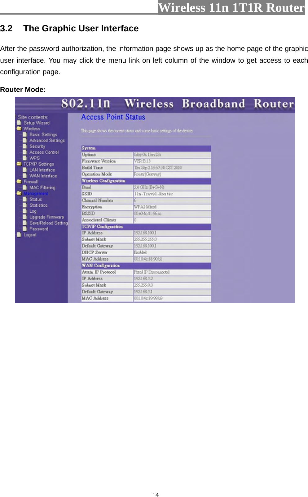                         Wireless 11n 1T1R Router   143.2  The Graphic User Interface After the password authorization, the information page shows up as the home page of the graphic user interface. You may click the menu link on left column of the window to get access to each configuration page. Router Mode:  