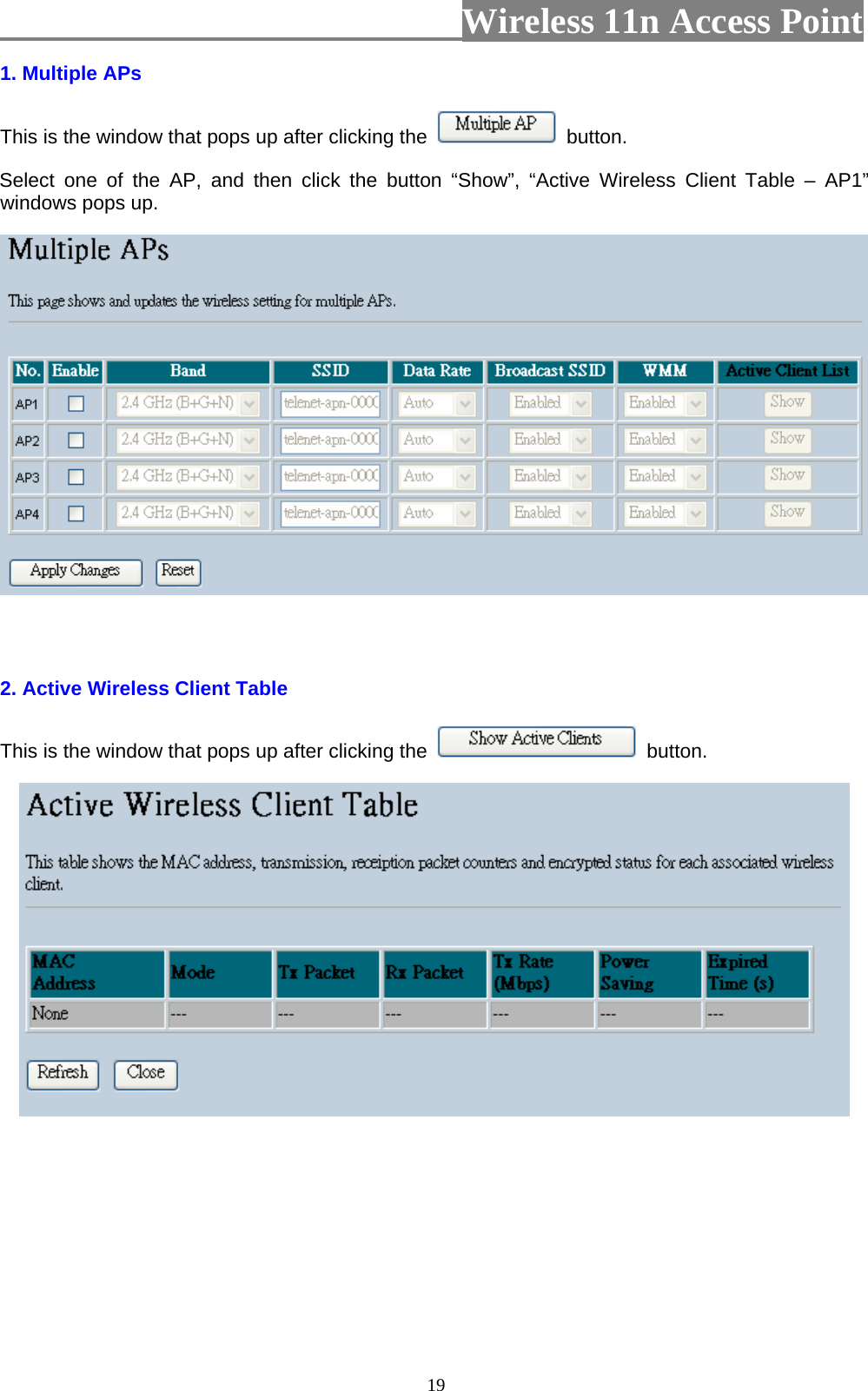                          Wireless 11n Access Point   191. Multiple APs   This is the window that pops up after clicking the   button. Select one of the AP, and then click the button “Show”, “Active Wireless Client Table – AP1” windows pops up.   2. Active Wireless Client Table   This is the window that pops up after clicking the   button.   