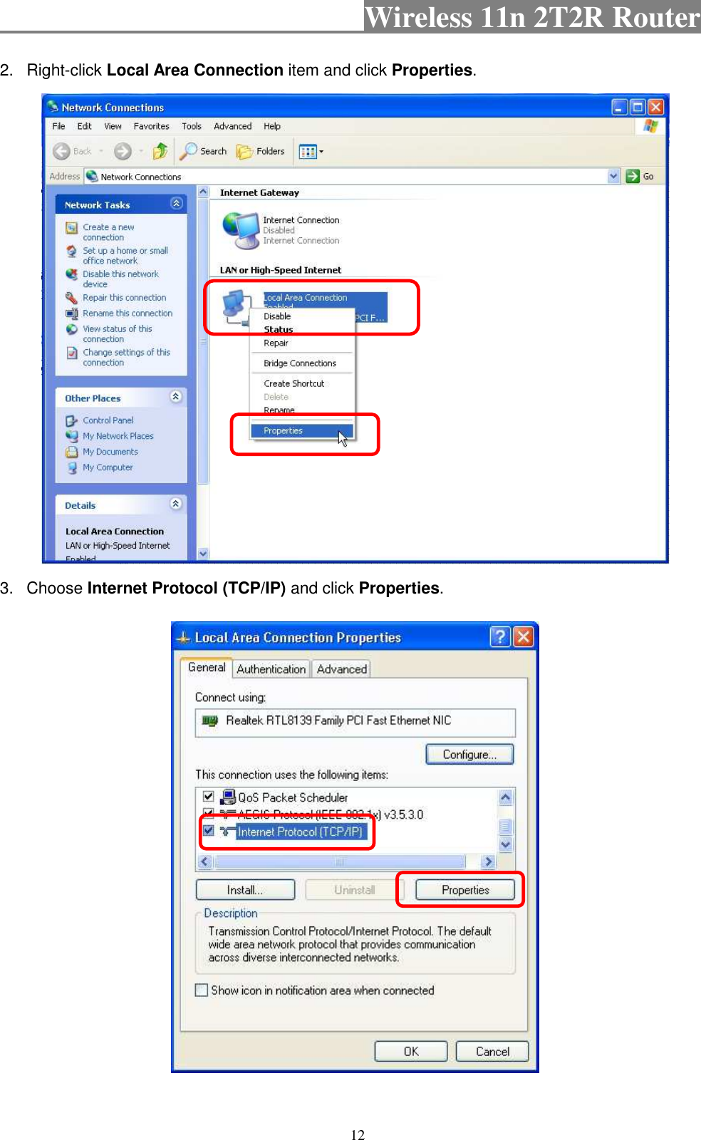                                           Wireless 11n 2T2R Router    12 2.  Right-click Local Area Connection item and click Properties.    3.  Choose Internet Protocol (TCP/IP) and click Properties.    