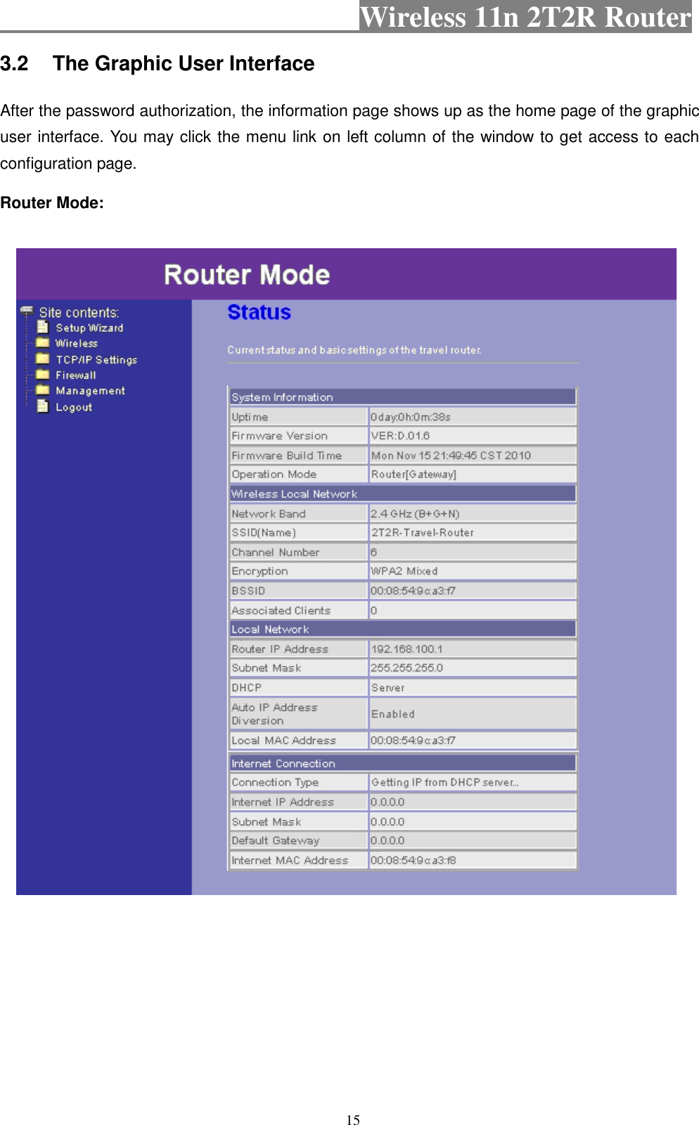                                           Wireless 11n 2T2R Router    15 3.2  The Graphic User Interface After the password authorization, the information page shows up as the home page of the graphic user interface. You may click the menu link on left column of the window to get access to each configuration page. Router Mode:             