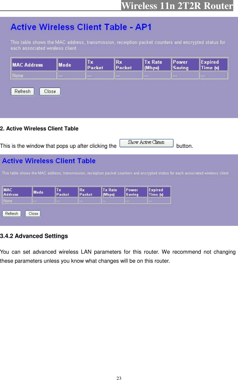                                           Wireless 11n 2T2R Router    23  2. Active Wireless Client Table   This is the window that pops up after clicking the    button.  3.4.2 Advanced Settings You  can  set  advanced  wireless  LAN  parameters  for  this  router.  We  recommend  not  changing these parameters unless you know what changes will be on this router. 