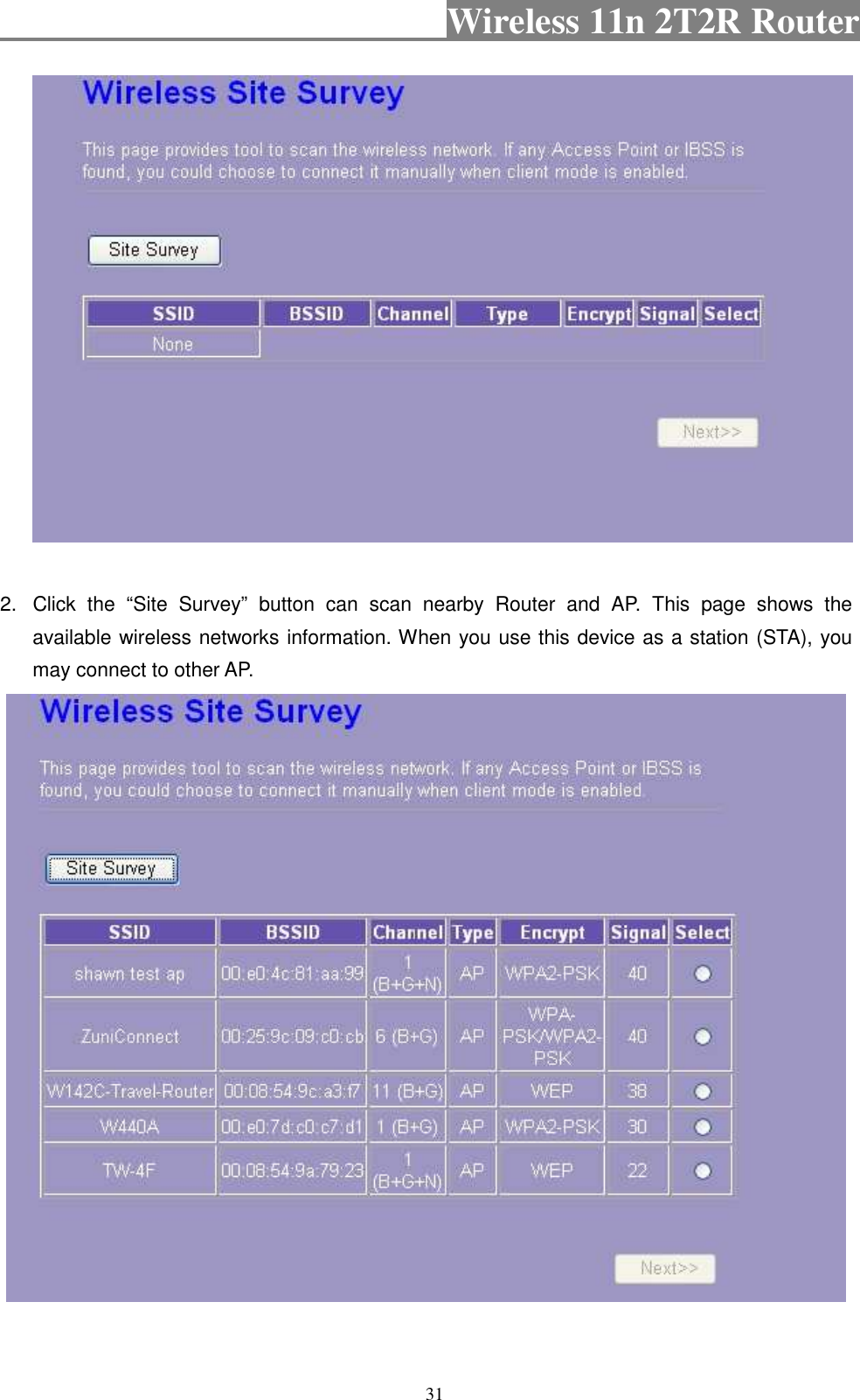                                           Wireless 11n 2T2R Router    31   2.  Click  the  “Site  Survey”  button  can  scan  nearby  Router  and  AP.  This  page  shows  the available wireless networks information. When you use this device as a station (STA), you may connect to other AP.     