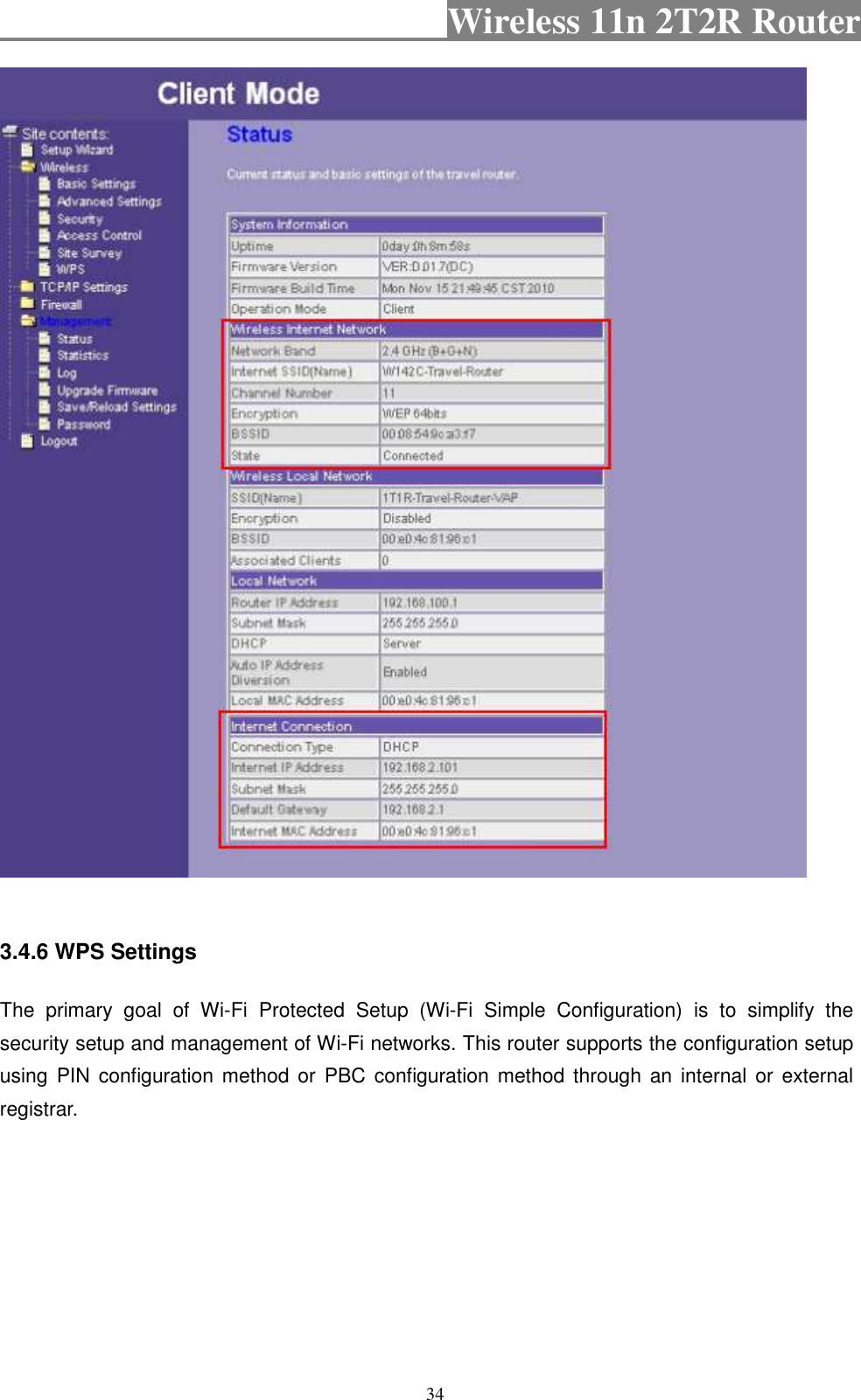                                           Wireless 11n 2T2R Router    34   3.4.6 WPS Settings The  primary  goal  of  Wi-Fi  Protected  Setup  (Wi-Fi  Simple  Configuration)  is  to  simplify  the security setup and management of Wi-Fi networks. This router supports the configuration setup using  PIN  configuration method  or  PBC configuration method through an internal  or  external registrar. 