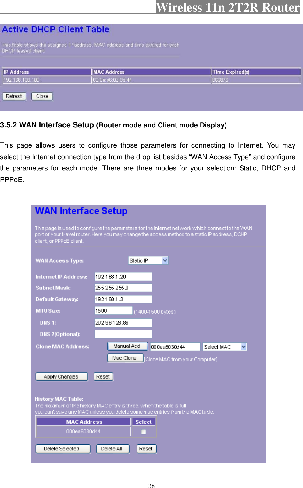                                           Wireless 11n 2T2R Router    38  3.5.2 WAN Interface Setup (Router mode and Client mode Display)   This  page  allows  users  to  configure  those  parameters  for  connecting  to  Internet.  You  may select the Internet connection type from the drop list besides “WAN Access Type” and configure the parameters for  each mode. There  are three modes for your selection: Static, DHCP and PPPoE.                         