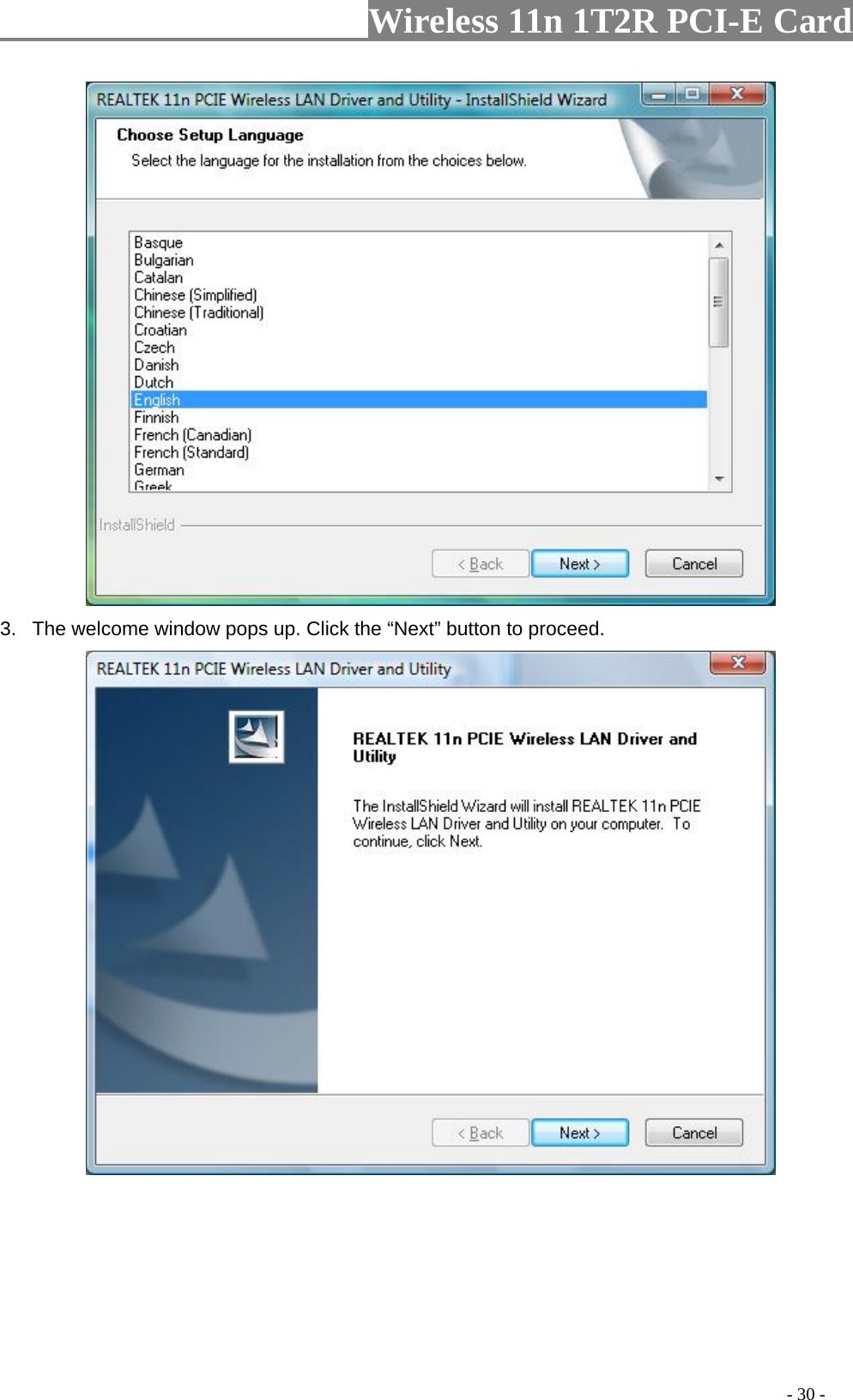                     Wireless 11n 1T2R PCI-E Card                                                                                          - 30 -  3.  The welcome window pops up. Click the “Next” button to proceed.      