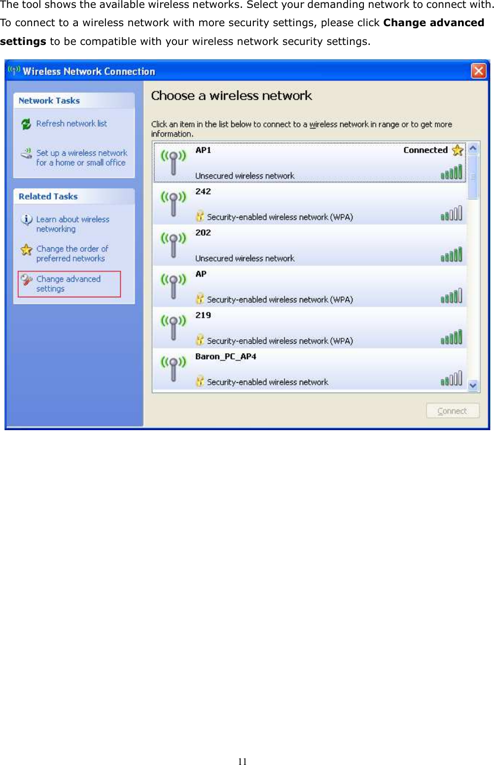  11 The tool shows the available wireless networks. Select your demanding network to connect with. To connect to a wireless network with more security settings, please click Change advanced settings to be compatible with your wireless network security settings.   