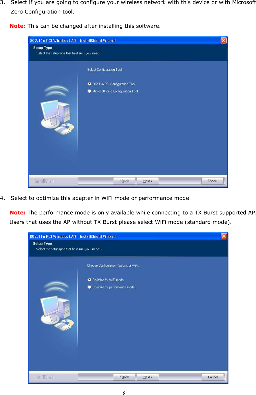  8 3. Select if you are going to configure your wireless network with this device or with Microsoft Zero Configuration tool.   Note: This can be changed after installing this software.    4. Select to optimize this adapter in WiFi mode or performance mode. Note: The performance mode is only available while connecting to a TX Burst supported AP. Users that uses the AP without TX Burst please select WiFi mode (standard mode).  