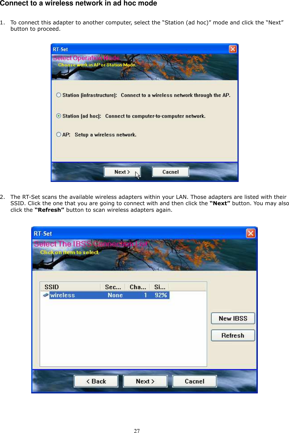  27 Connect to a wireless network in ad hoc mode  1. To connect this adapter to another computer, select the “Station (ad hoc)” mode and click the “Next” button to proceed.      2. The RT-Set scans the available wireless adapters within your LAN. Those adapters are listed with their SSID. Click the one that you are going to connect with and then click the “Next” button. You may also click the “Refresh” button to scan wireless adapters again.    