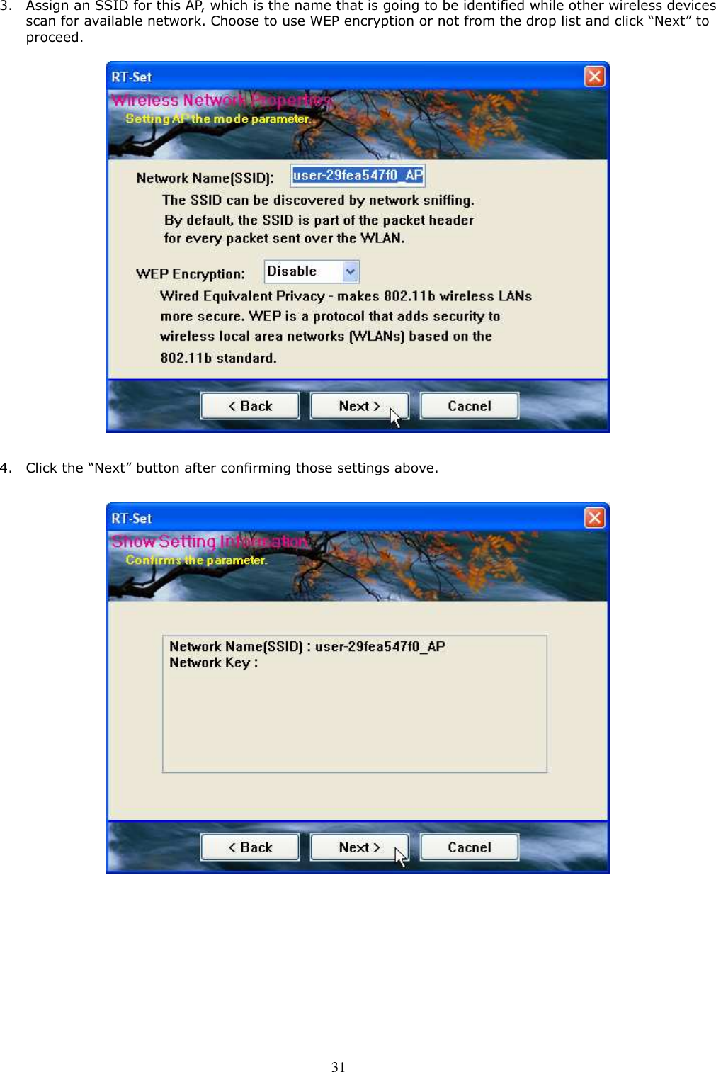  31 3. Assign an SSID for this AP, which is the name that is going to be identified while other wireless devices scan for available network. Choose to use WEP encryption or not from the drop list and click “Next” to proceed.      4. Click the “Next” button after confirming those settings above.   