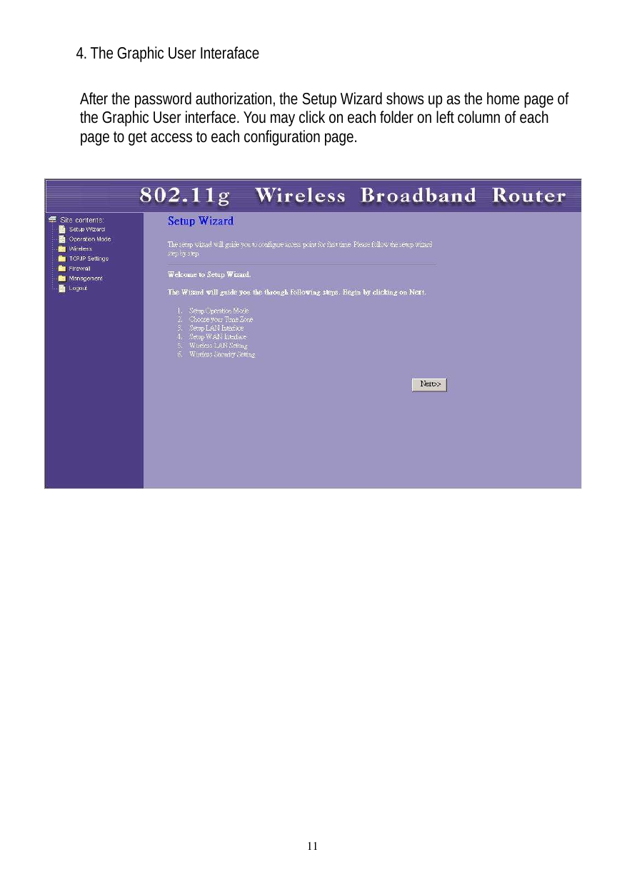  11 4. The Graphic User Interaface  After the password authorization, the Setup Wizard shows up as the home page of the Graphic User interface. You may click on each folder on left column of each page to get access to each configuration page.    