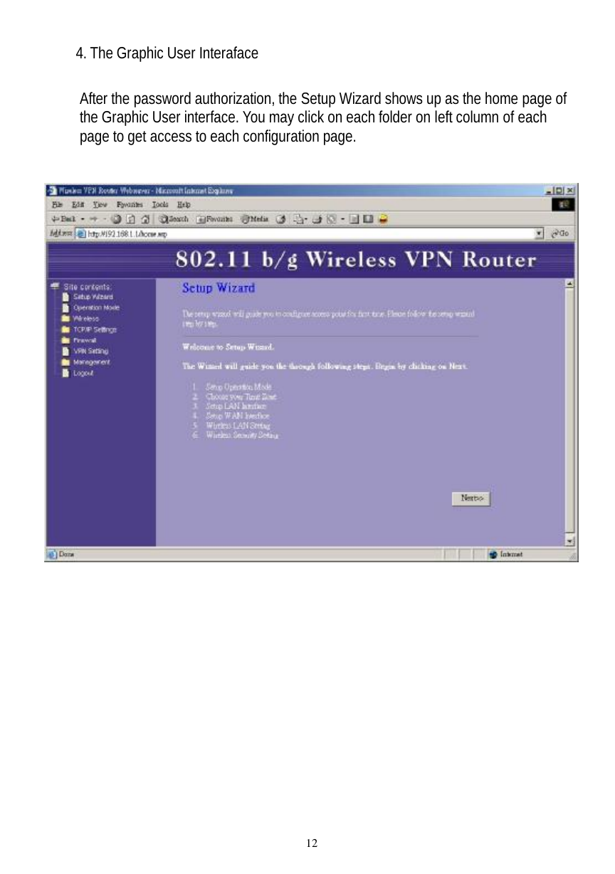  12 4. The Graphic User Interaface  After the password authorization, the Setup Wizard shows up as the home page of the Graphic User interface. You may click on each folder on left column of each page to get access to each configuration page.    