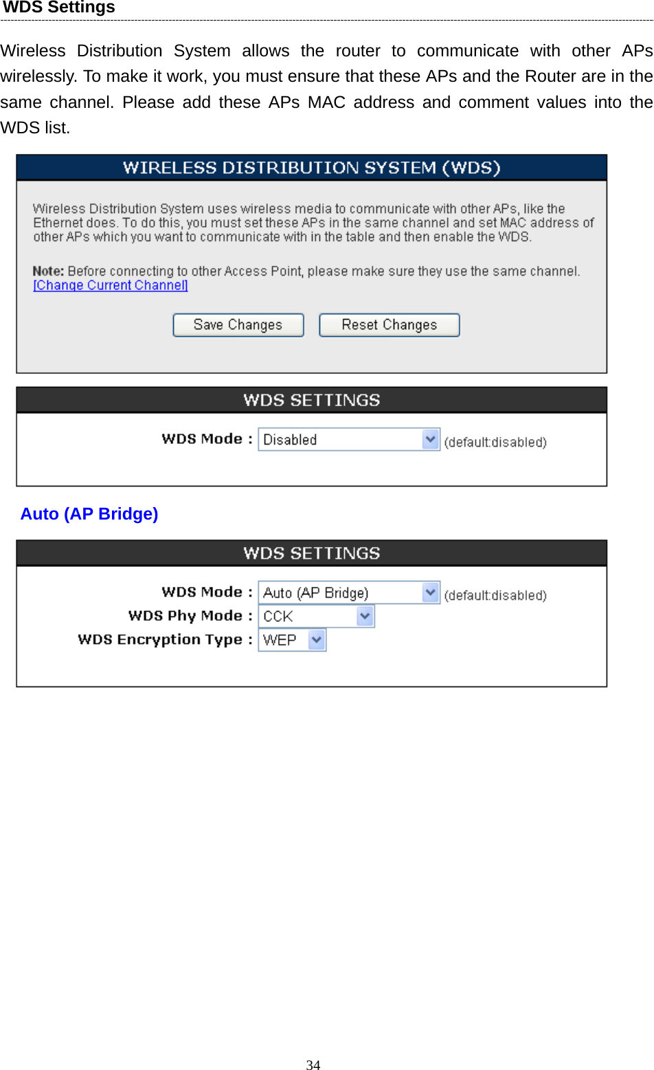   34WDS Settings Wireless Distribution System allows the router to communicate with other APs wirelessly. To make it work, you must ensure that these APs and the Router are in the same channel. Please add these APs MAC address and comment values into the WDS list.    Auto (AP Bridge)    