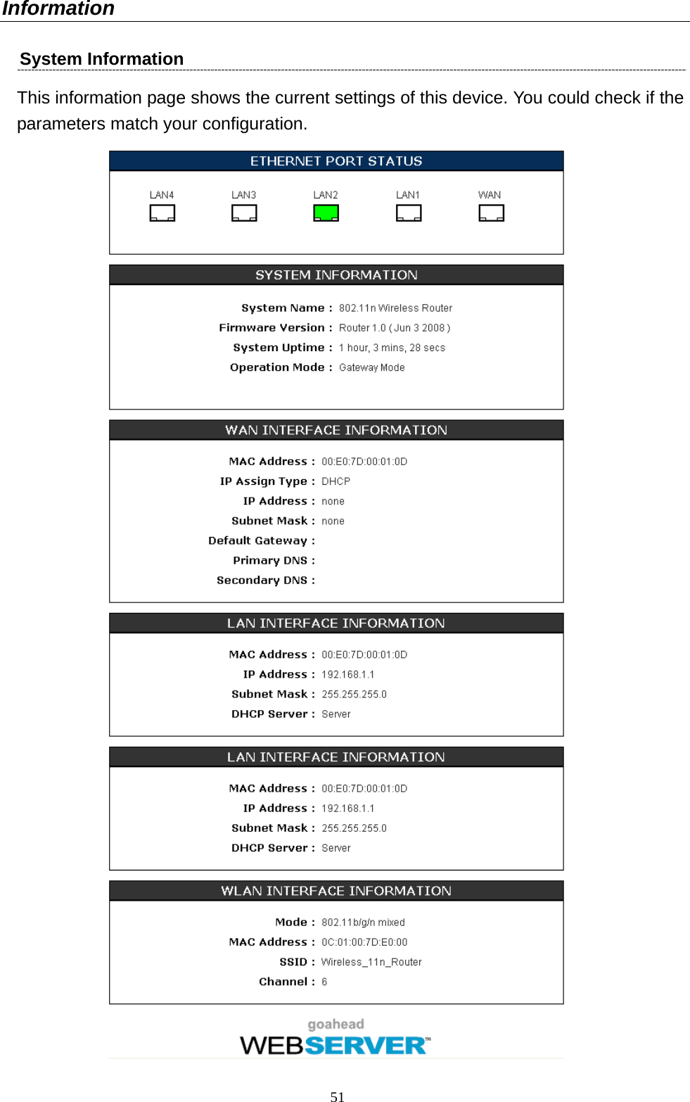  51Information System Information   This information page shows the current settings of this device. You could check if the parameters match your configuration.     